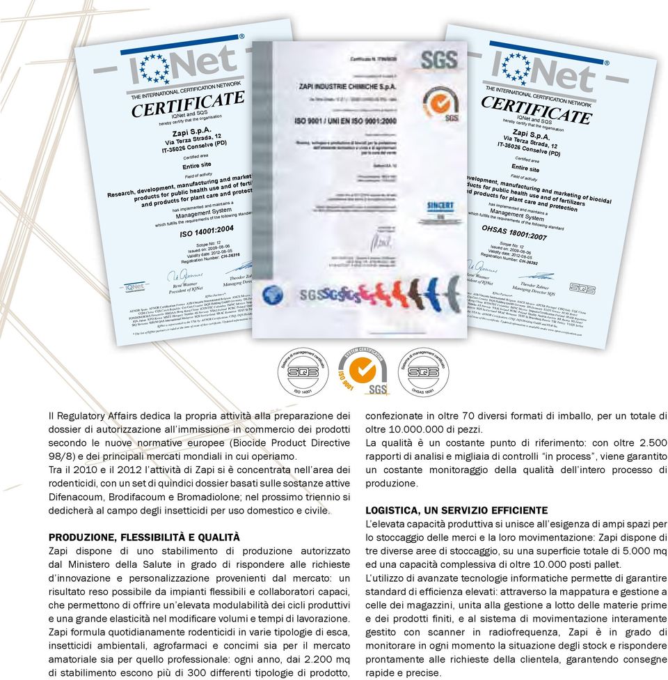 Via Terza Strada, 12 IT-35026 Conselve (PD) Certified area Entire site Field of activity Research, development, manufacturing and marketing of biocidal products for public health use and of