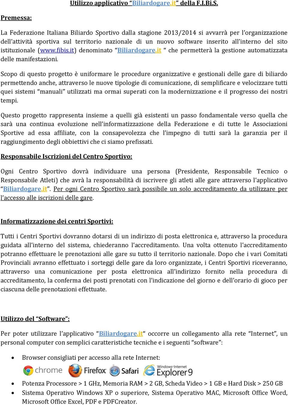 del sito istituzionale (www.fibis.it) denominato Biliardogare.it che permetterà la gestione automatizzata delle manifestazioni.