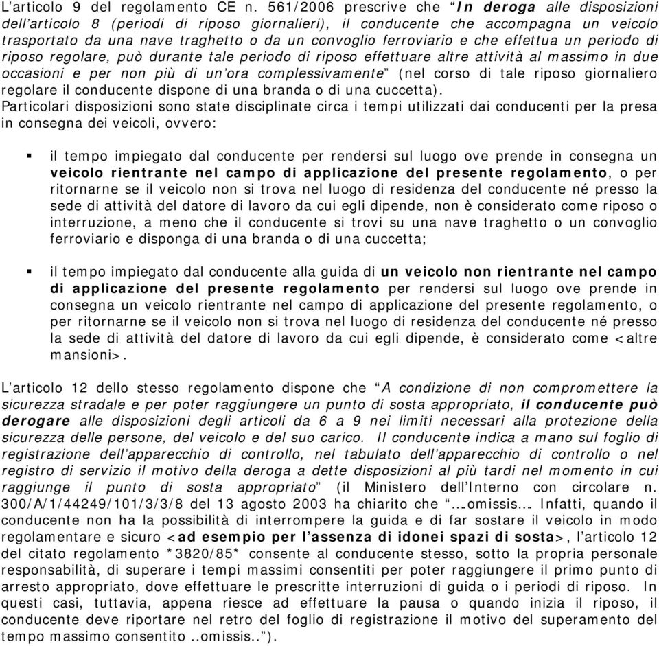 ferroviario e che effettua un periodo di riposo regolare, può durante tale periodo di riposo effettuare altre attività al massimo in due occasioni e per non più di un ora complessivamente (nel corso