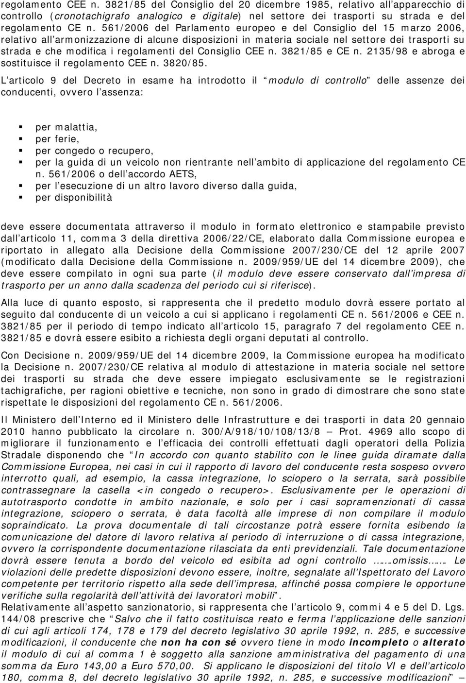 regolamenti del Consiglio CEE n. 3821/85 e CE n. 2135/98 e abroga e sostituisce il regolamento CEE n. 3820/85.