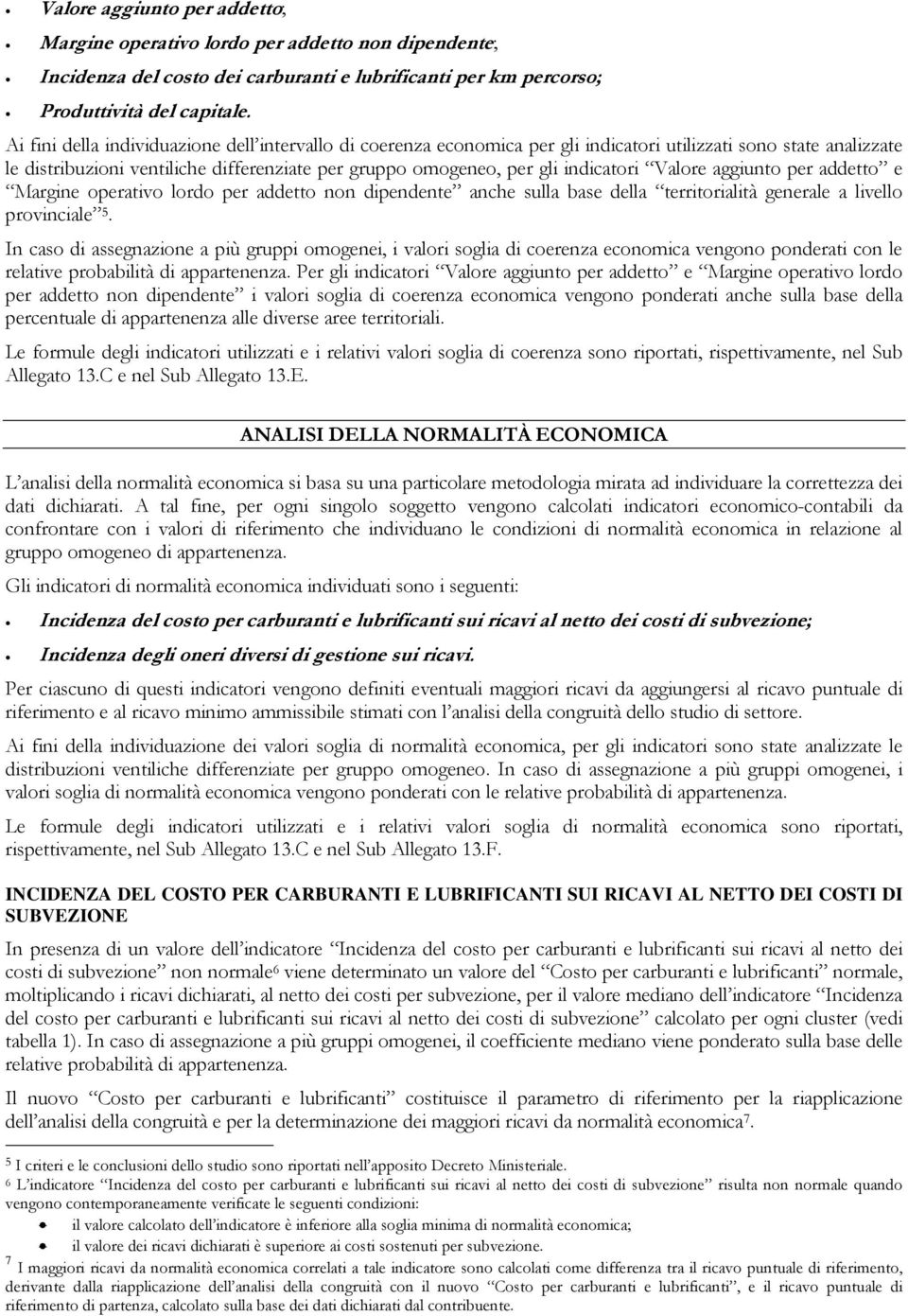 indicatori Valore aggiunto per addetto e Margine operativ o lordo per addetto non dipendente anche sulla base della territorialità generale a livello provinciale 5.