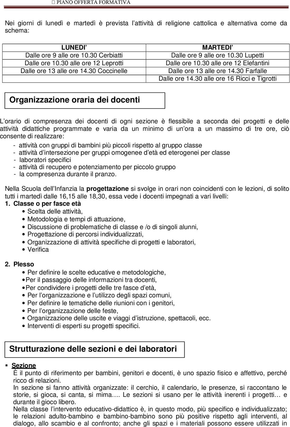 30 alle ore 16 Ricci e Tigrotti Organizzazione oraria dei docenti L orario di compresenza dei docenti di ogni sezione è flessibile a seconda dei progetti e delle attività didattiche programmate e