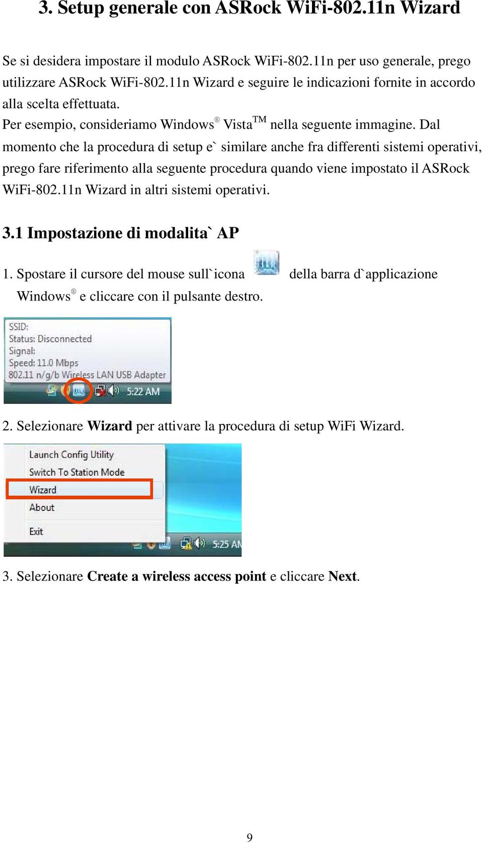 Dal momento che la procedura di setup e` similare anche fra differenti sistemi operativi, prego fare riferimento alla seguente procedura quando viene impostato il ASRock WiFi-802.