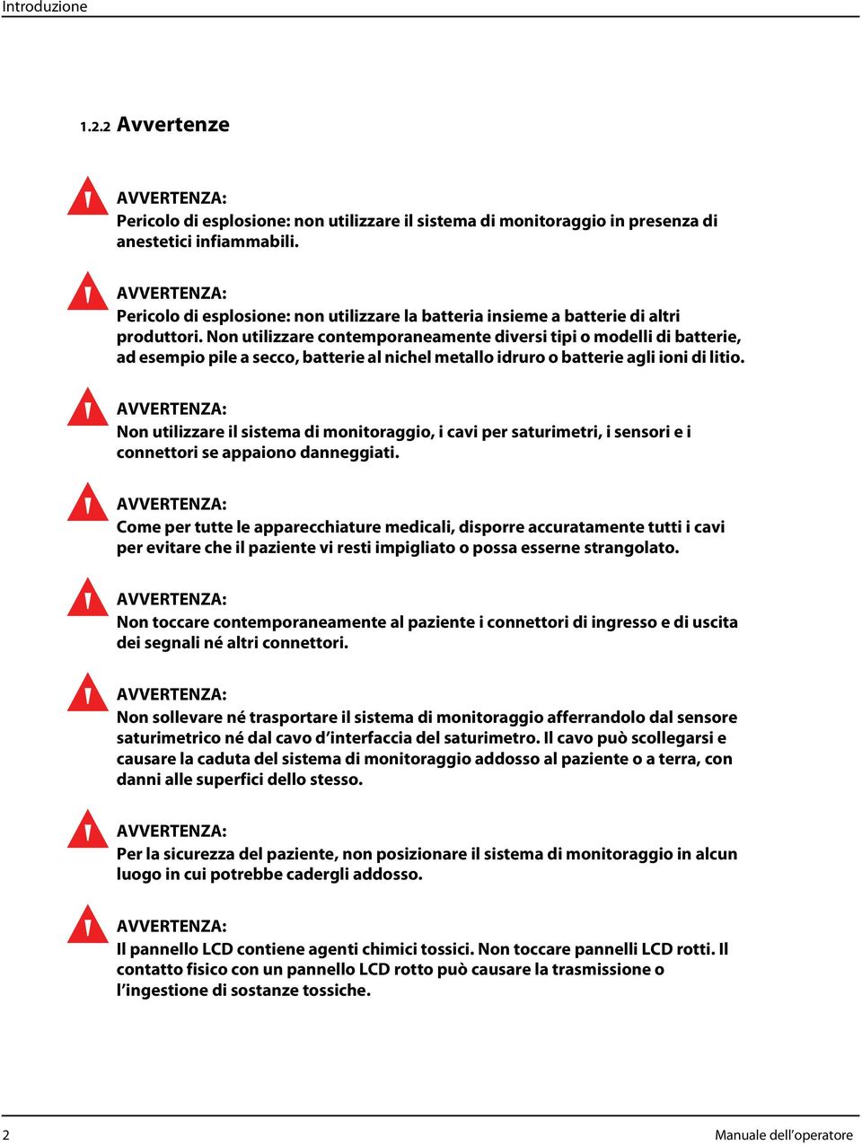 Non utilizzare contemporaneamente diversi tipi o modelli di batterie, ad esempio pile a secco, batterie al nichel metallo idruro o batterie agli ioni di litio.