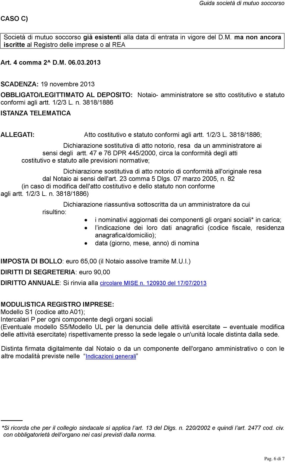 1/2/3 L. 3818/1886; Dichiarazione sostitutiva di atto notorio, resa da un amministratore ai sensi degli artt.