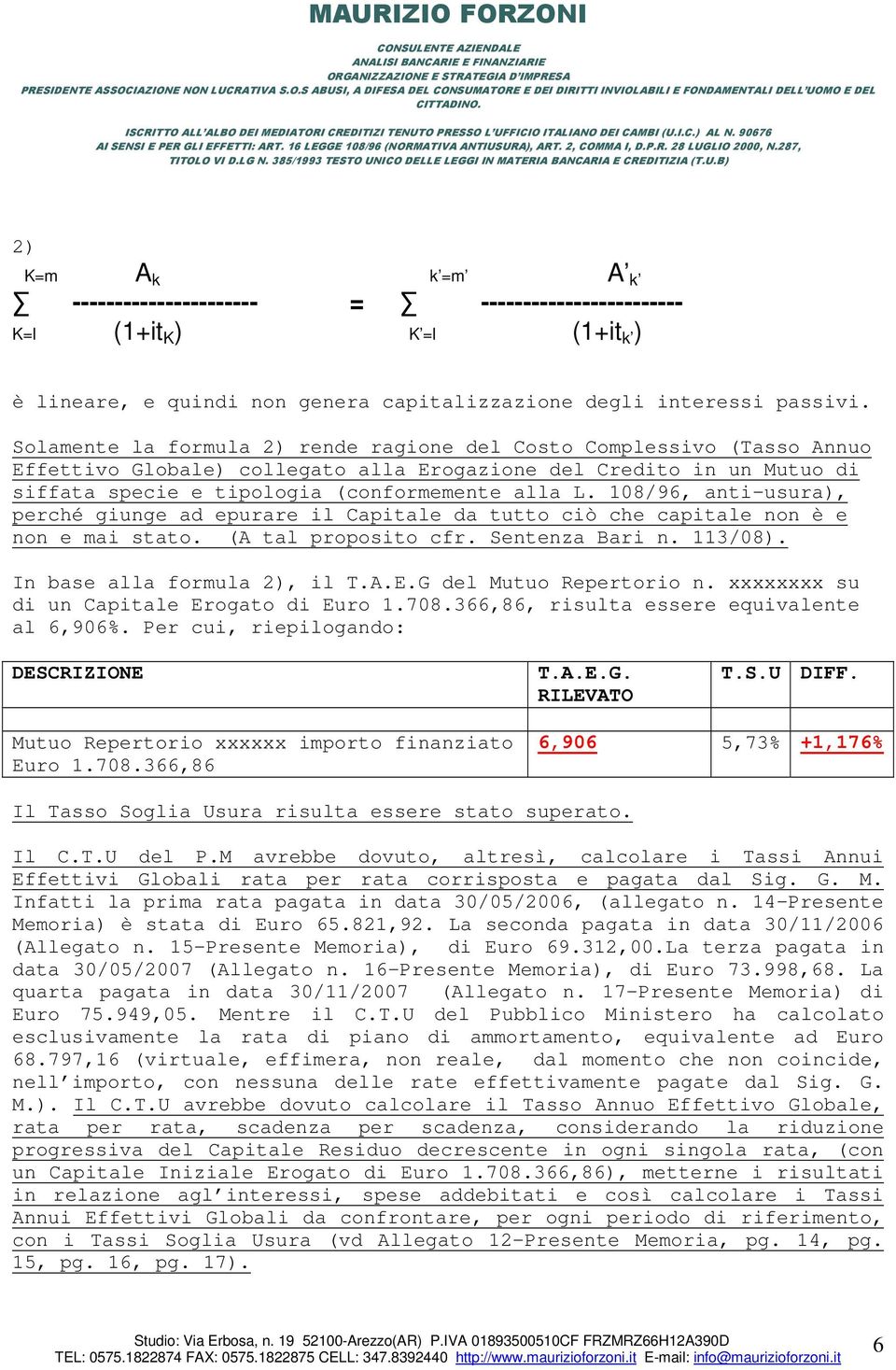 108/96, anti-usura), perché giunge ad epurare il Capitale da tutto ciò che capitale non è e non e mai stato. (A tal proposito cfr. Sentenza Bari n. 113/08). In base alla formula 2), il T.A.E.