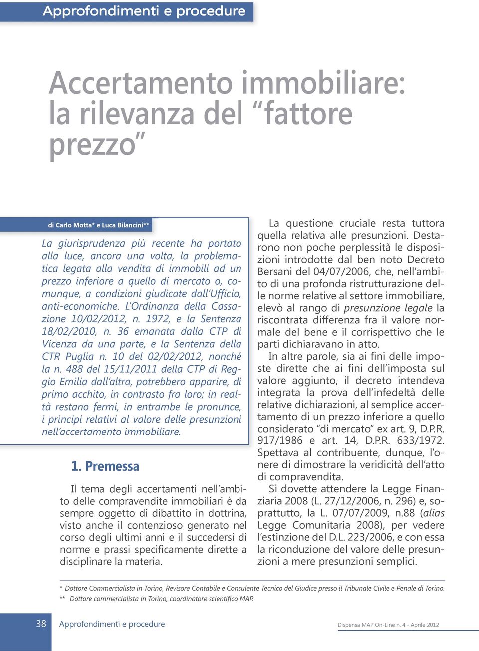 1972, e la Sentenza 18/02/2010, n. 36 emanata dalla CTP di Vicenza da una parte, e la Sentenza della CTR Puglia n. 10 del 02/02/2012, nonché la n.