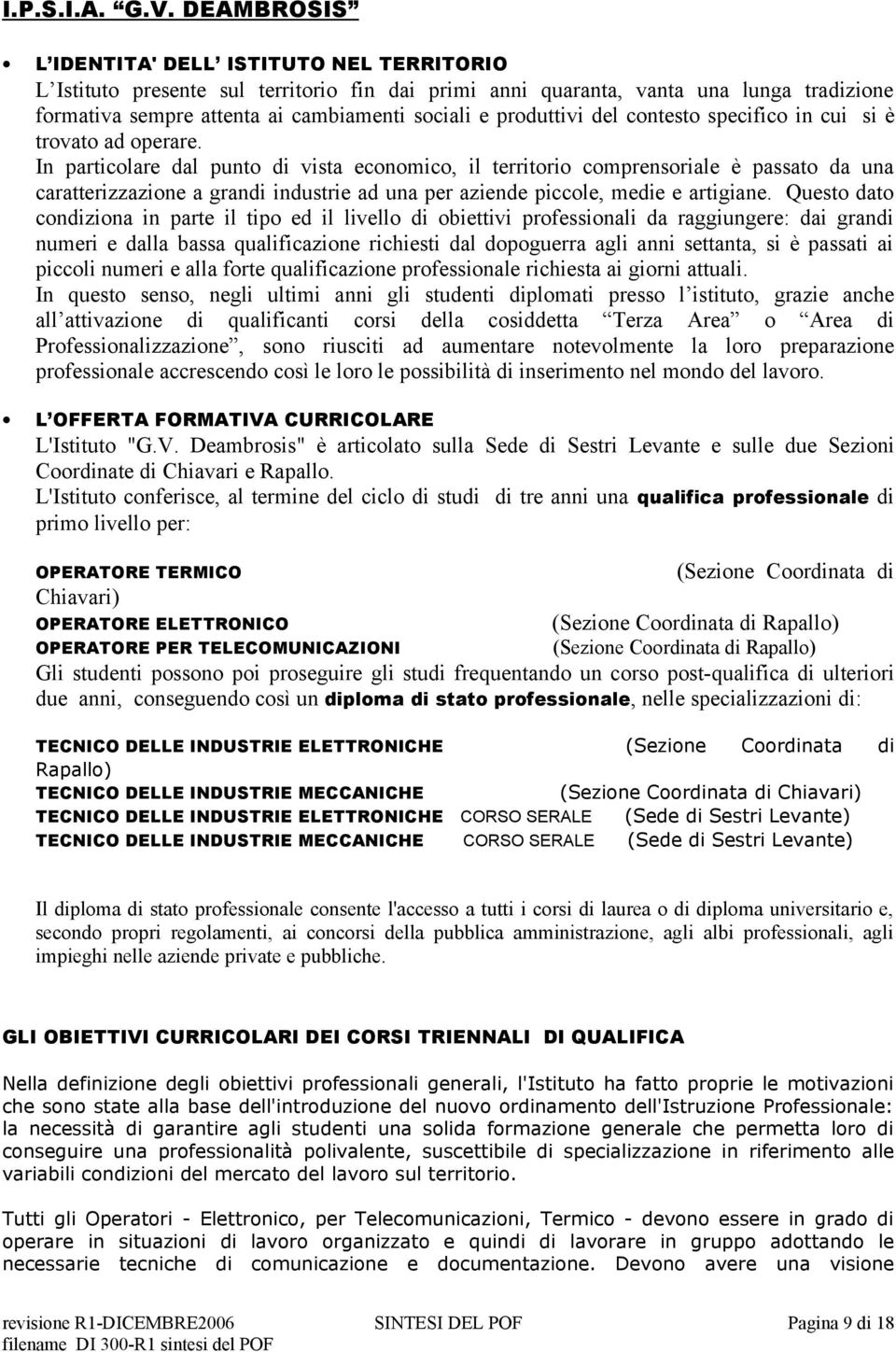 produttivi del contesto specifico in cui si è trovato ad operare.