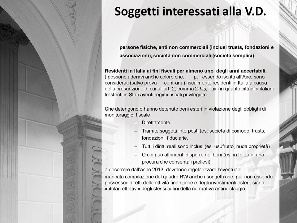 ( possono aderirvi anche coloro che, pur essendo iscritti all Aire, sono considerati (salvo prova contraria) fiscalmente residenti in Italia a causa della presunzione di cui all art.