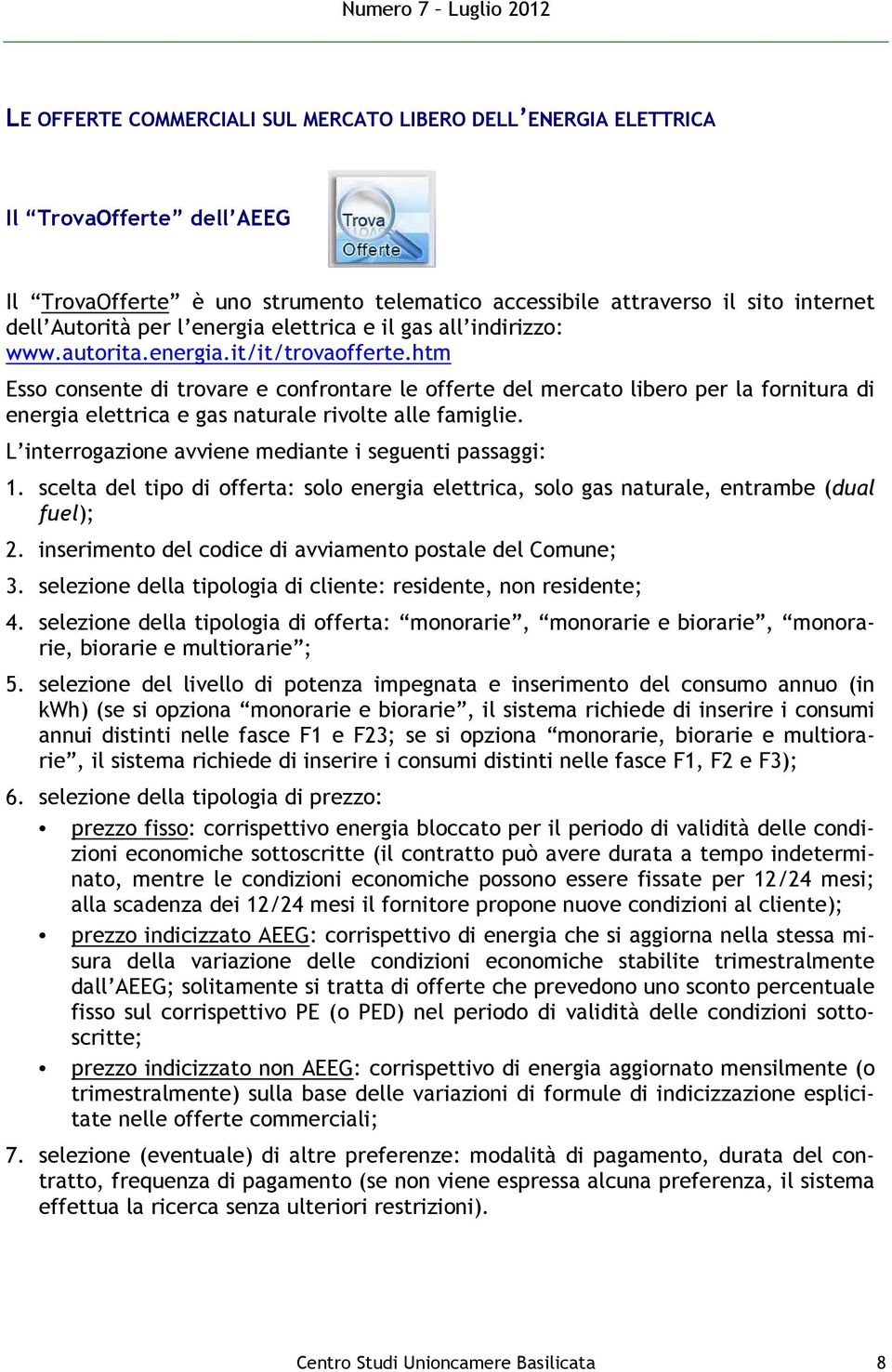 htm Esso consente di trovare e confrontare le offerte del mercato libero per la fornitura di energia elettrica e gas naturale rivolte alle famiglie.