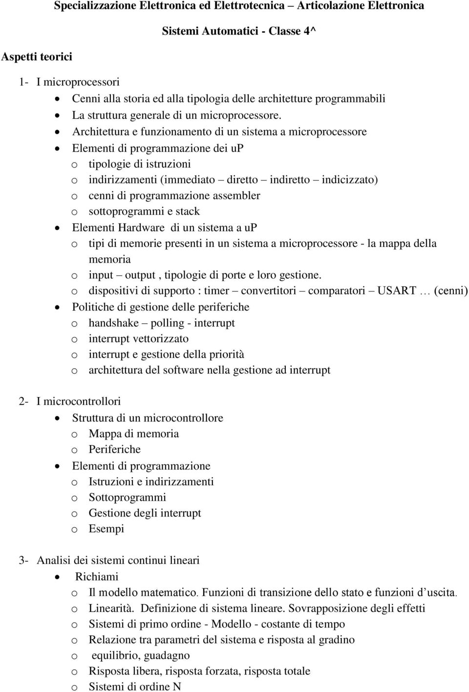 Architettura e funzionamento di un sistema a microprocessore Elementi di programmazione dei up o tipologie di istruzioni o indirizzamenti (immediato diretto indiretto indicizzato) o cenni di