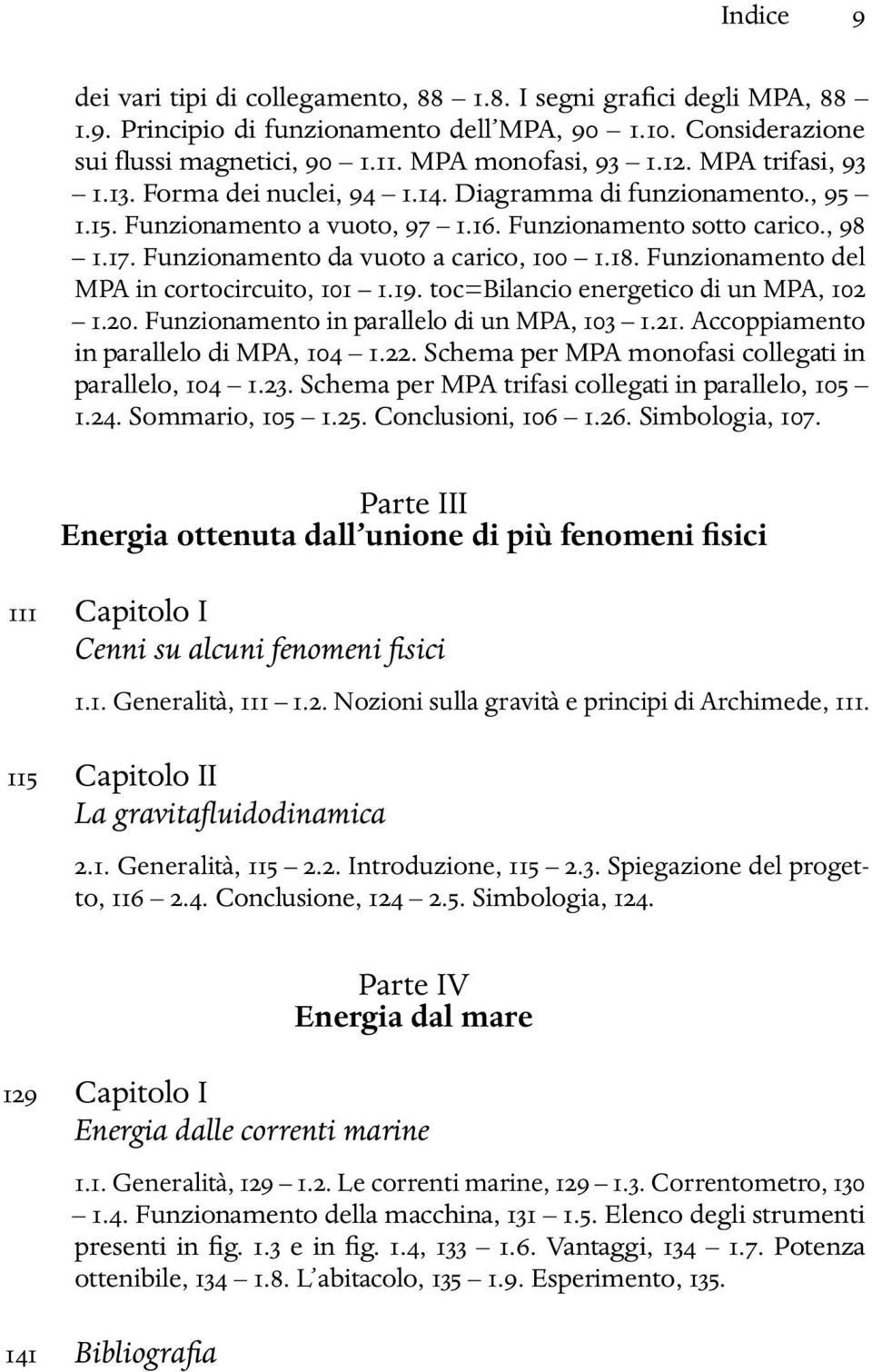 Funzionamento del MPA in cortocircuito, 101 1.19. toc=bilancio energetico di un MPA, 102 1.20. Funzionamento in parallelo di un MPA, 103 1.21. Accoppiamento in parallelo di MPA, 104 1.22.