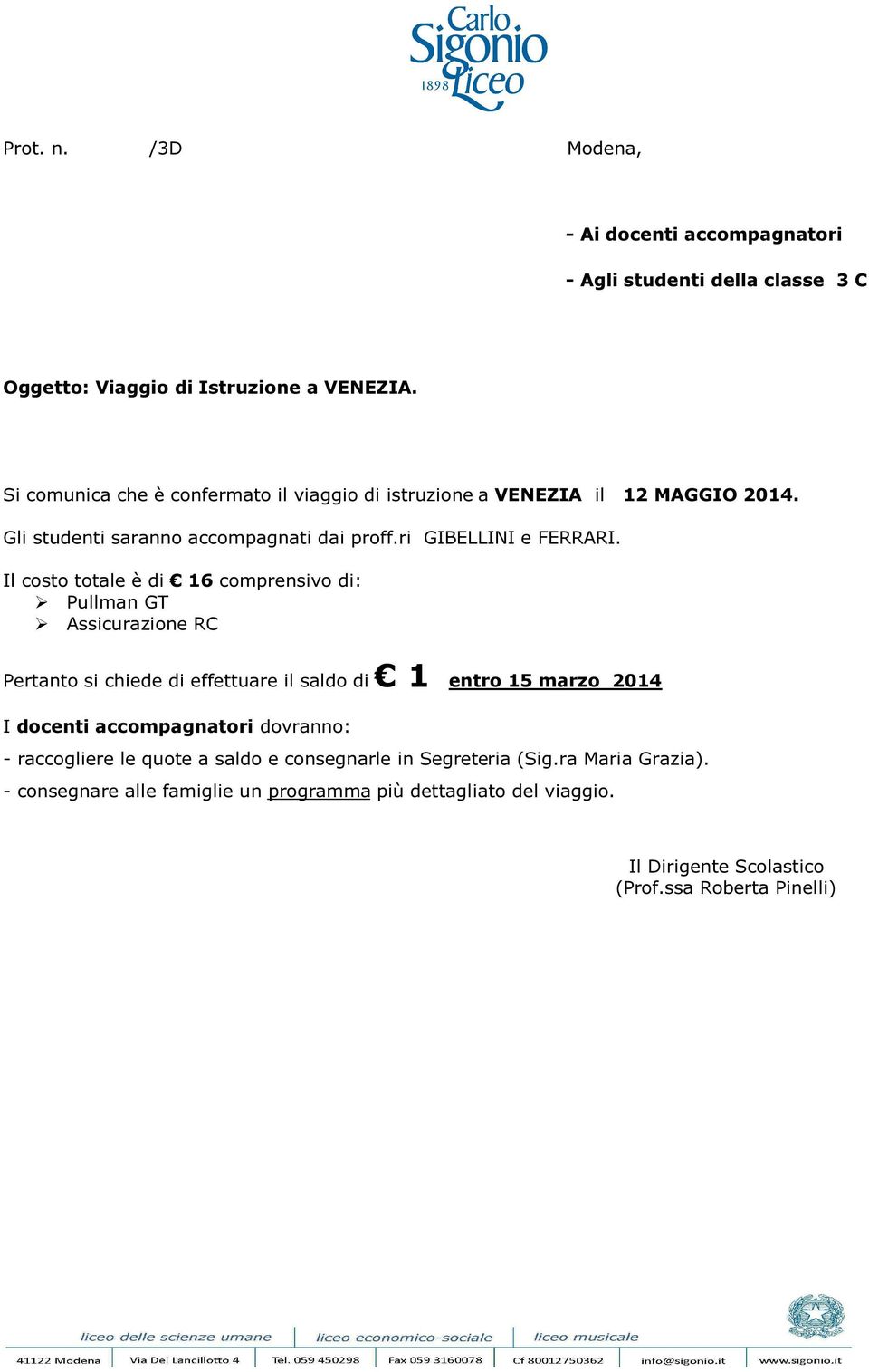 Gli studenti saranno accompagnati dai proff.ri GIBELLINI e FERRARI.