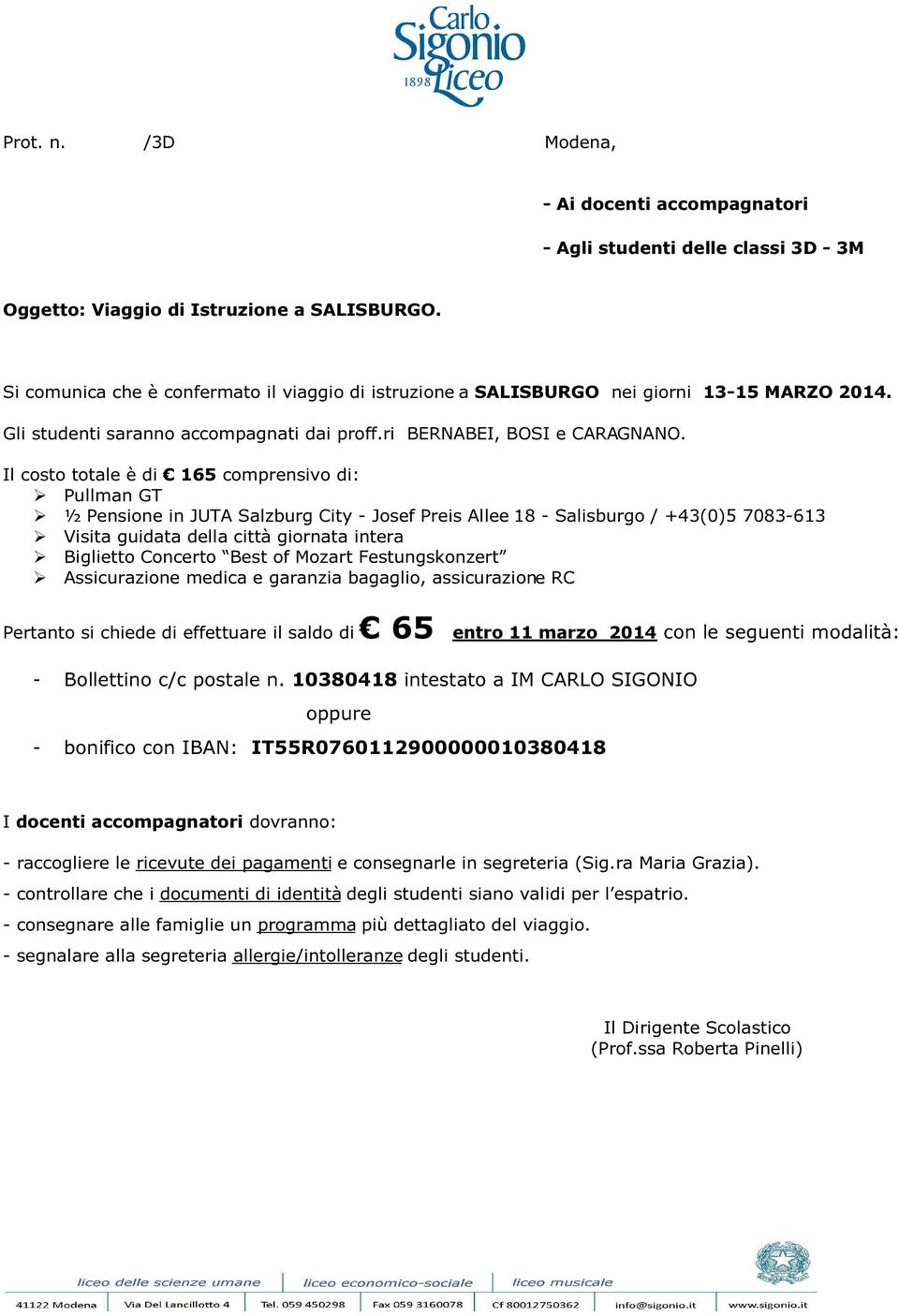 Il costo totale è di 165 comprensivo di: ½ Pensione in JUTA Salzburg City - Josef Preis Allee 18 - Salisburgo / +43(0)5 7083-613 Visita guidata della città giornata intera