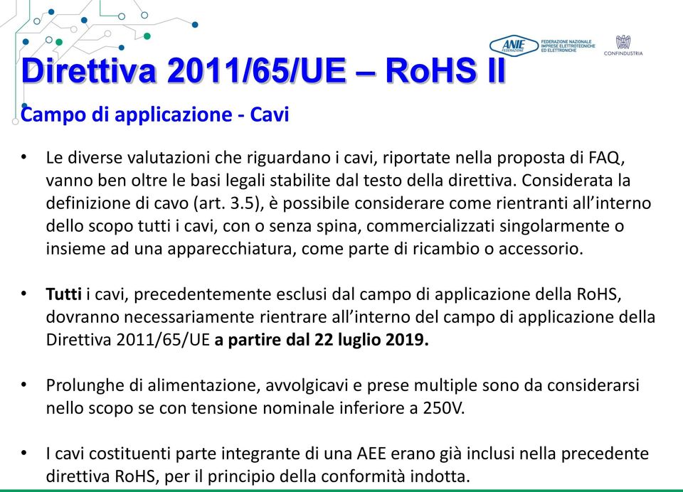 5), è possibile considerare come rientranti all interno dello scopo tutti i cavi, con o senza spina, commercializzati singolarmente o insieme ad una apparecchiatura, come parte di ricambio o