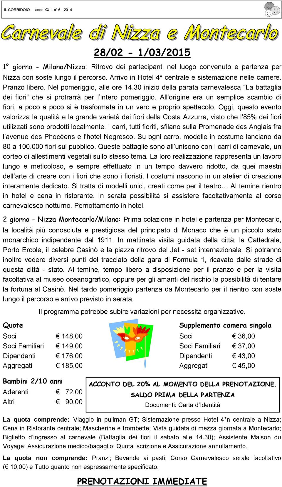 I carri, tutti fioriti, sfilano sulla Promenade des Anglais fra corteo di allestimenti vegetali sullo stesso tema.