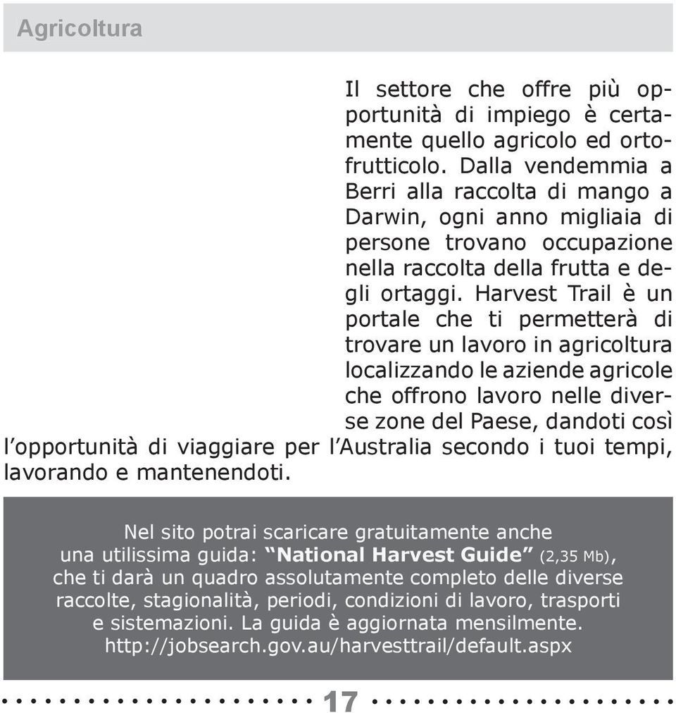 Harvest Trail è un portale che ti permetterà di trovare un lavoro in agricoltura localizzando le aziende agricole che offrono lavoro nelle diverse zone del Paese, dandoti così l opportunità di