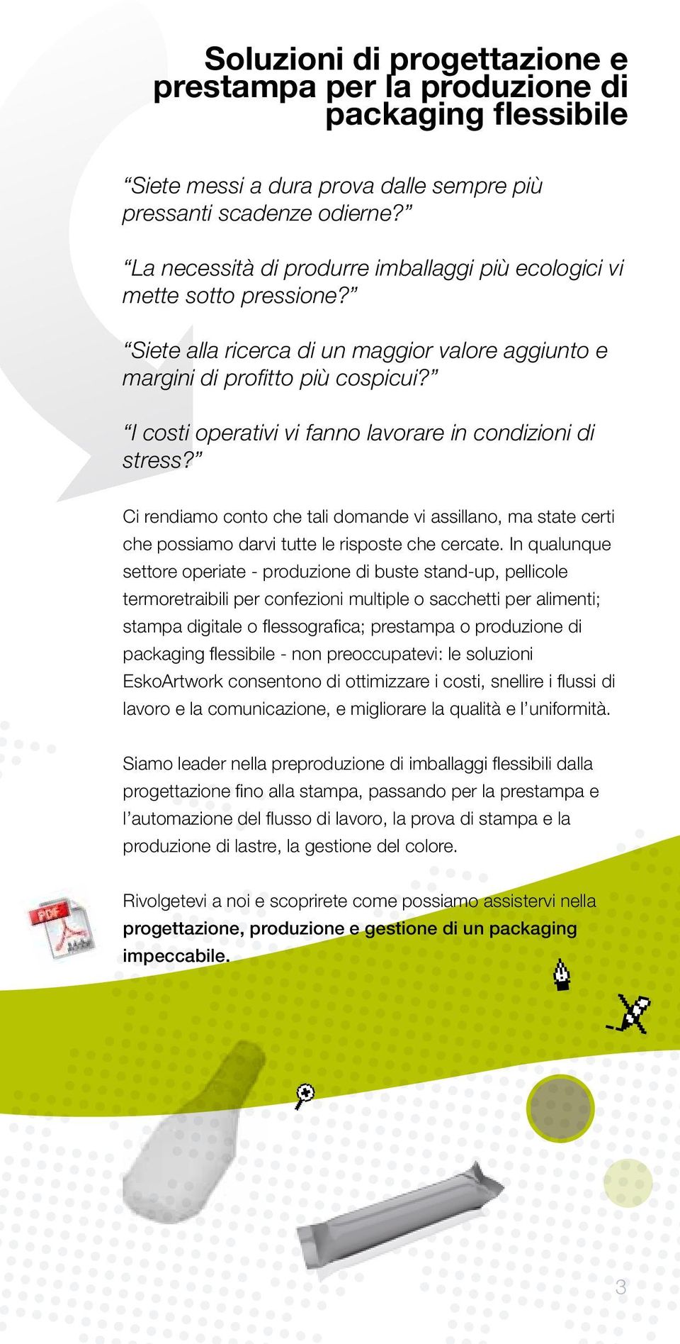 I costi operativi vi fanno lavorare in condizioni di stress? Ci rendiamo conto che tali domande vi assillano, ma state certi che possiamo darvi tutte le risposte che cercate.