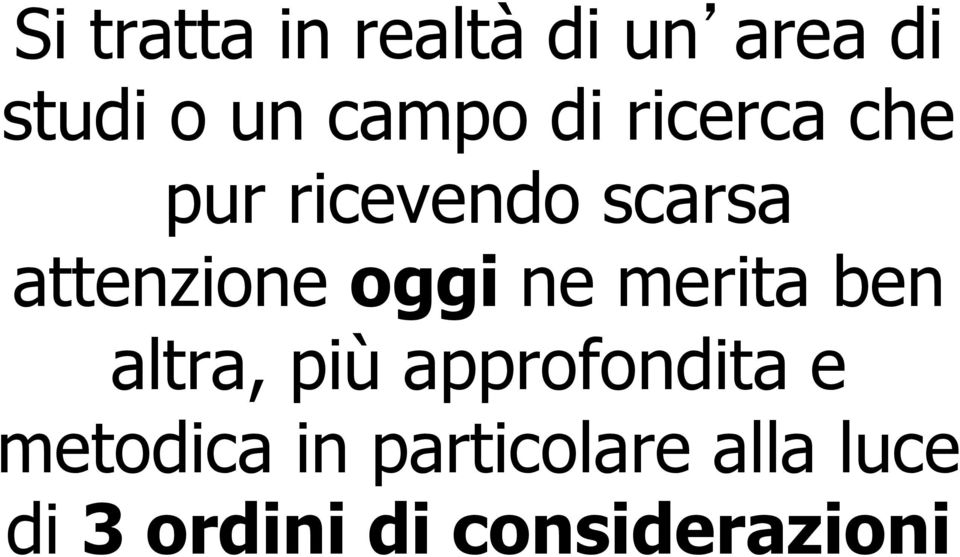 ne merita ben altra, più approfondita e metodica in