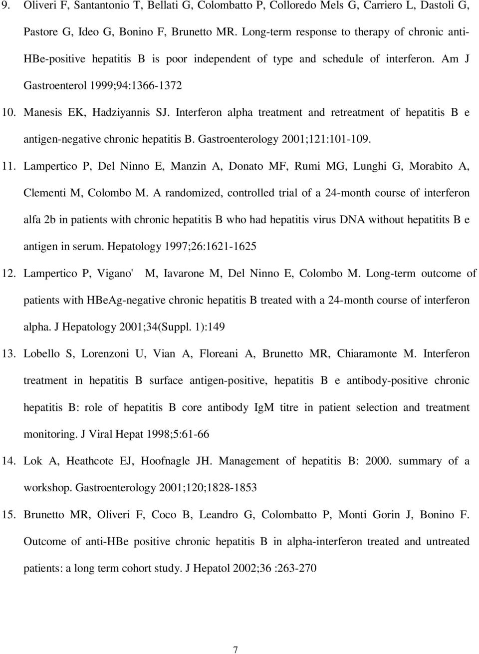 Interferon alpha treatment and retreatment of hepatitis B e antigen-negative chronic hepatitis B. Gastroenterology 2001;121:101-109. 11.