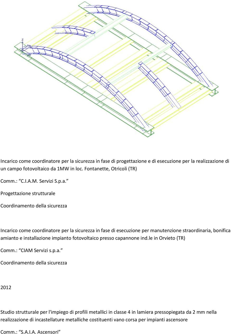 Coordinamento della sicurezza Incarico come coordinatore per la sicurezza in fase di esecuzione per manutenzione straordinaria, bonifica amianto e installazione impianto