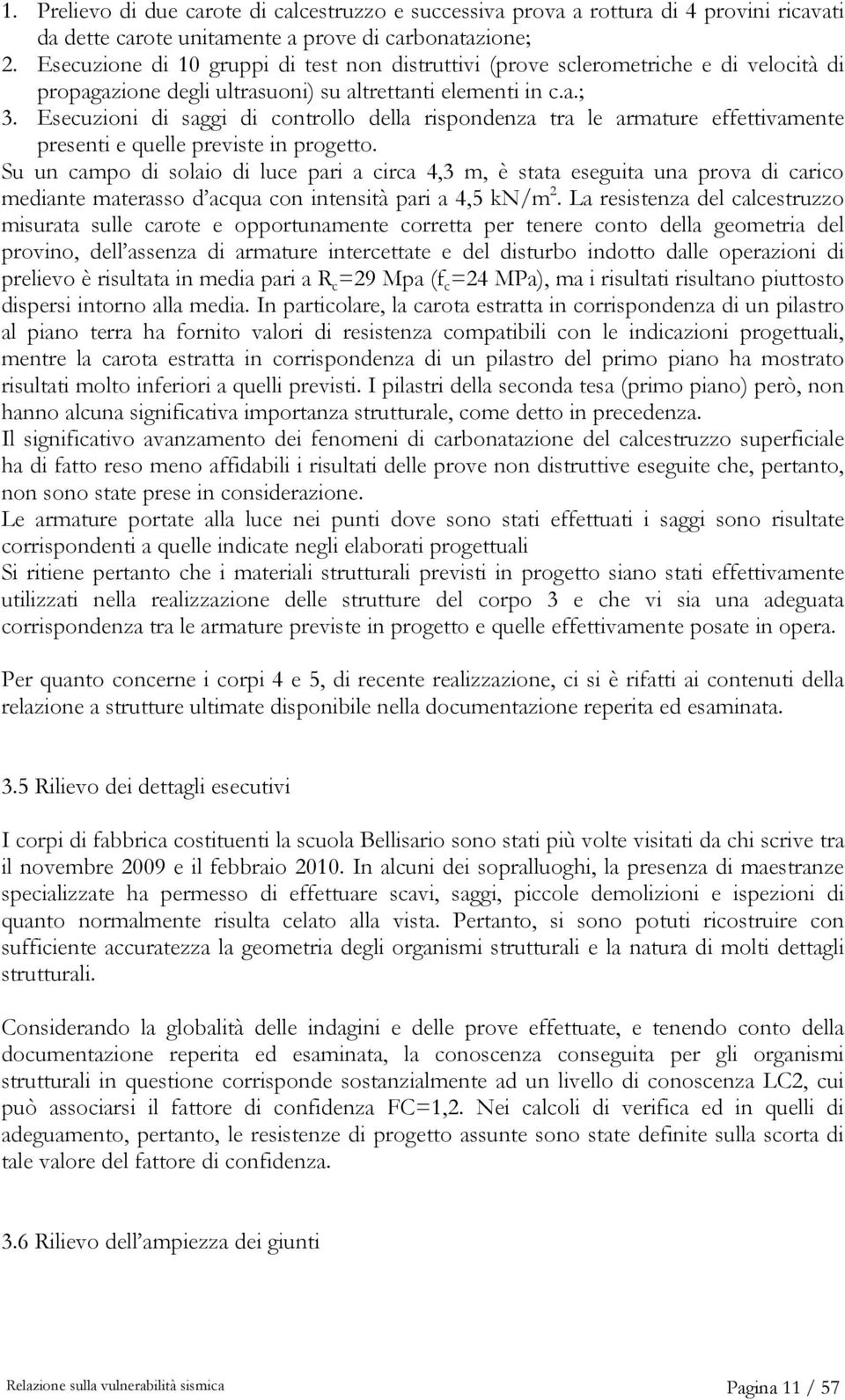 Esecuzioni di saggi di controllo della rispondenza tra le armature effettivamente presenti e quelle previste in progetto.