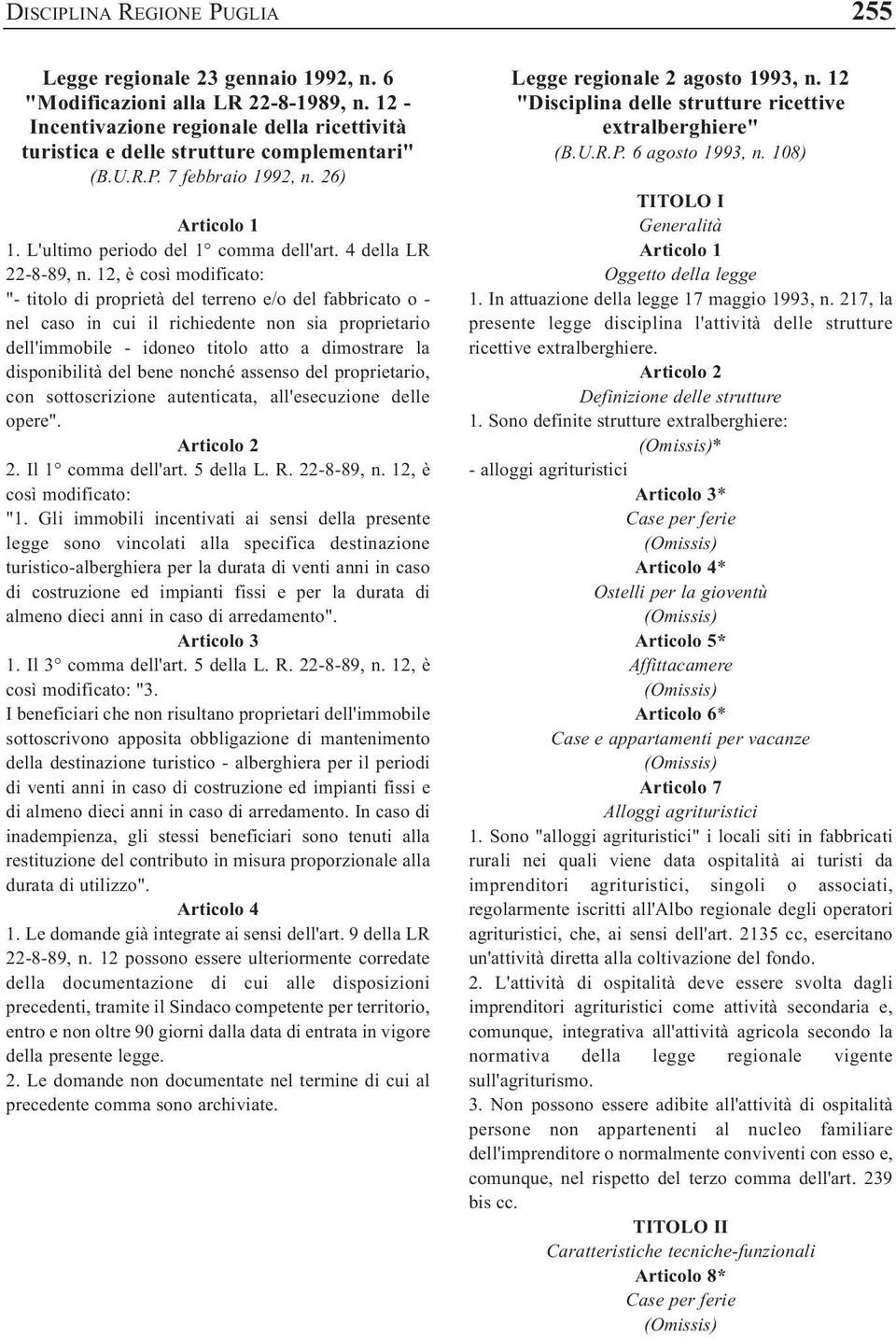 12, è così modificato: "- titolo di proprietà del terreno e/o del fabbricato o - nel caso in cui il richiedente non sia proprietario dell'immobile - idoneo titolo atto a dimostrare la disponibilità