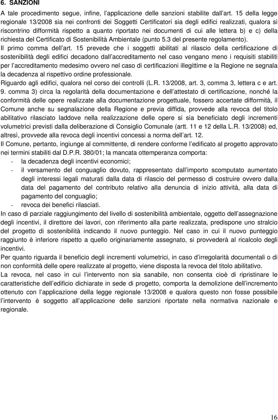 lettera b) e c) della richiesta del Certificato di Sostenibilità Ambientale (punto 5.3 del presente regolamento). Il primo comma dell art.