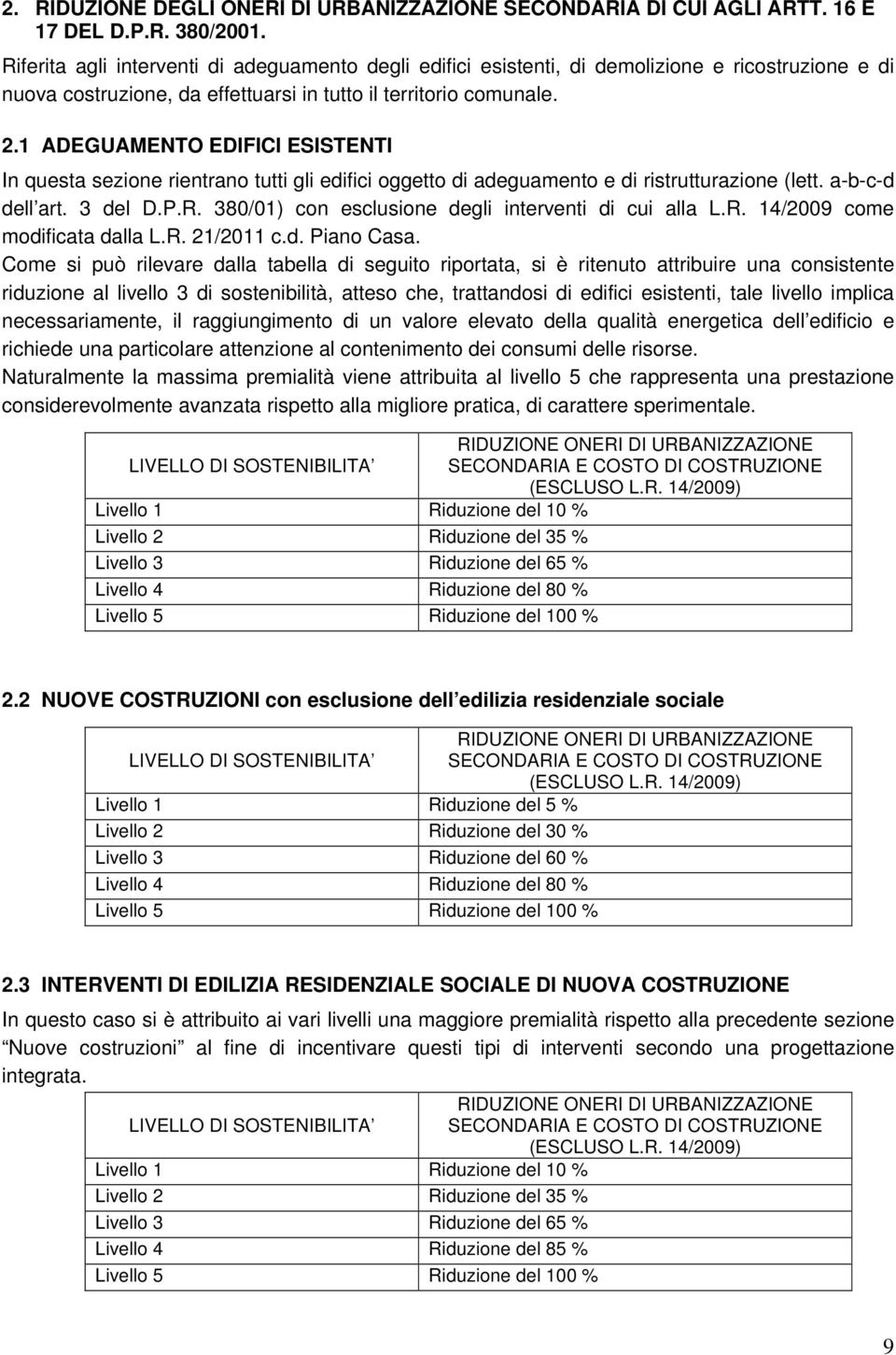 1 ADEGUAMENTO EDIFICI ESISTENTI In questa sezione rientrano tutti gli edifici oggetto di adeguamento e di ristrutturazione (lett. a-b-c-d dell art. 3 del D.P.R.