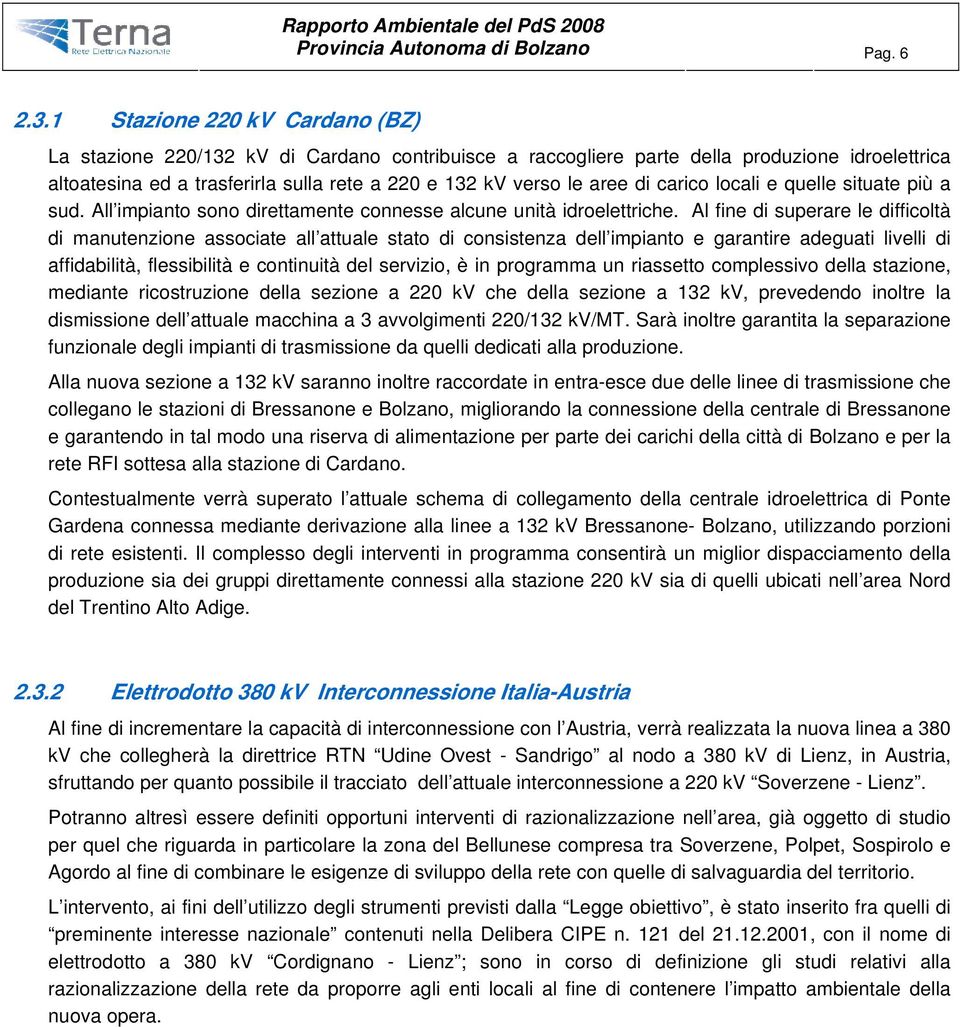 di carico locali e quelle situate più a sud. All impianto sono direttamente connesse alcune unità idroelettriche.