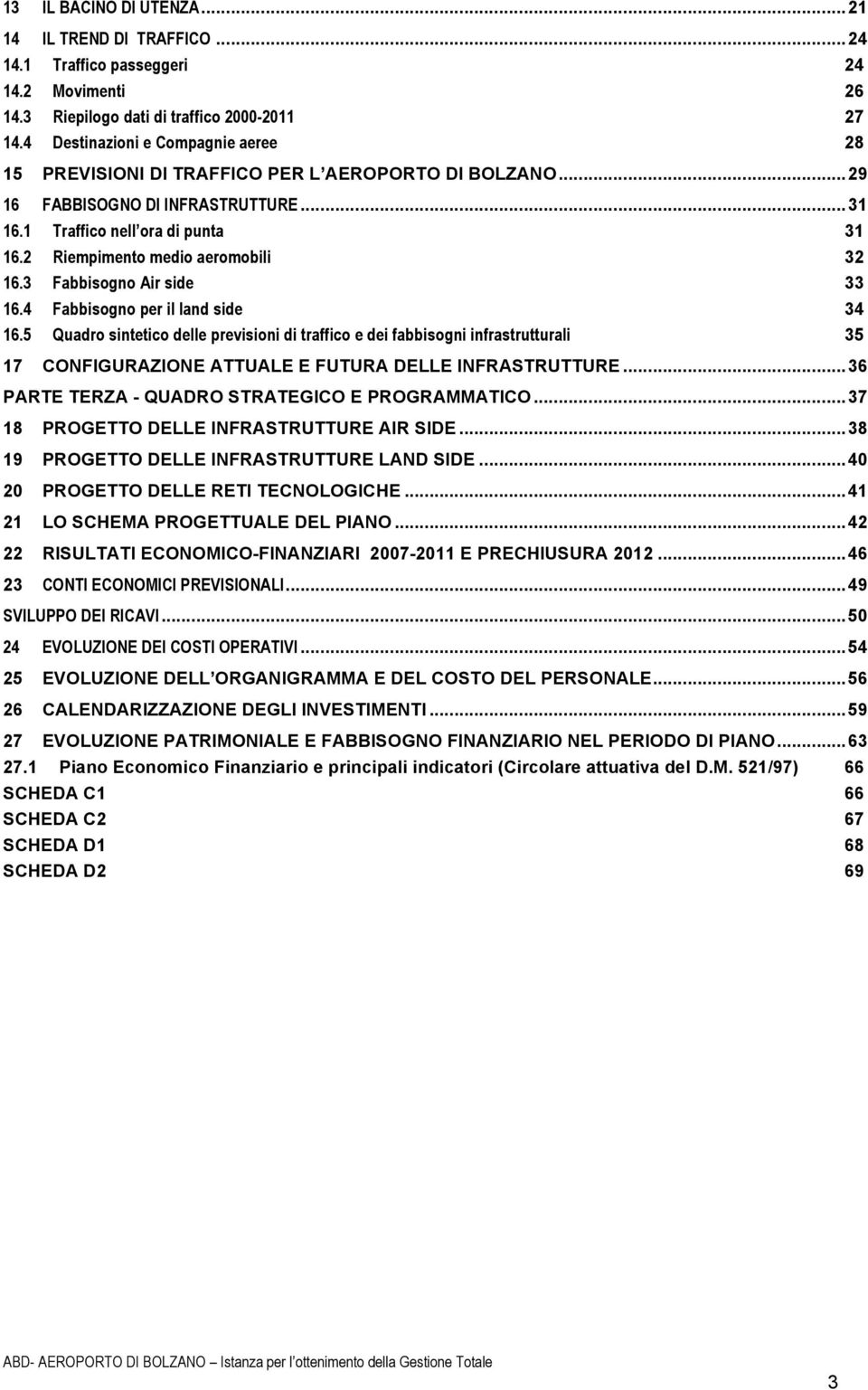 2 Riempimento medio aeromobili 32 16.3 Fabbisogno Air side 33 16.4 Fabbisogno per il land side 34 16.