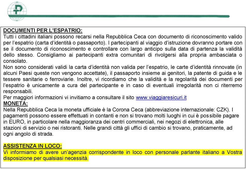 Consigliamo ai partecipanti extra comunitari di rivolgersi alla propria ambasciata o consolato.