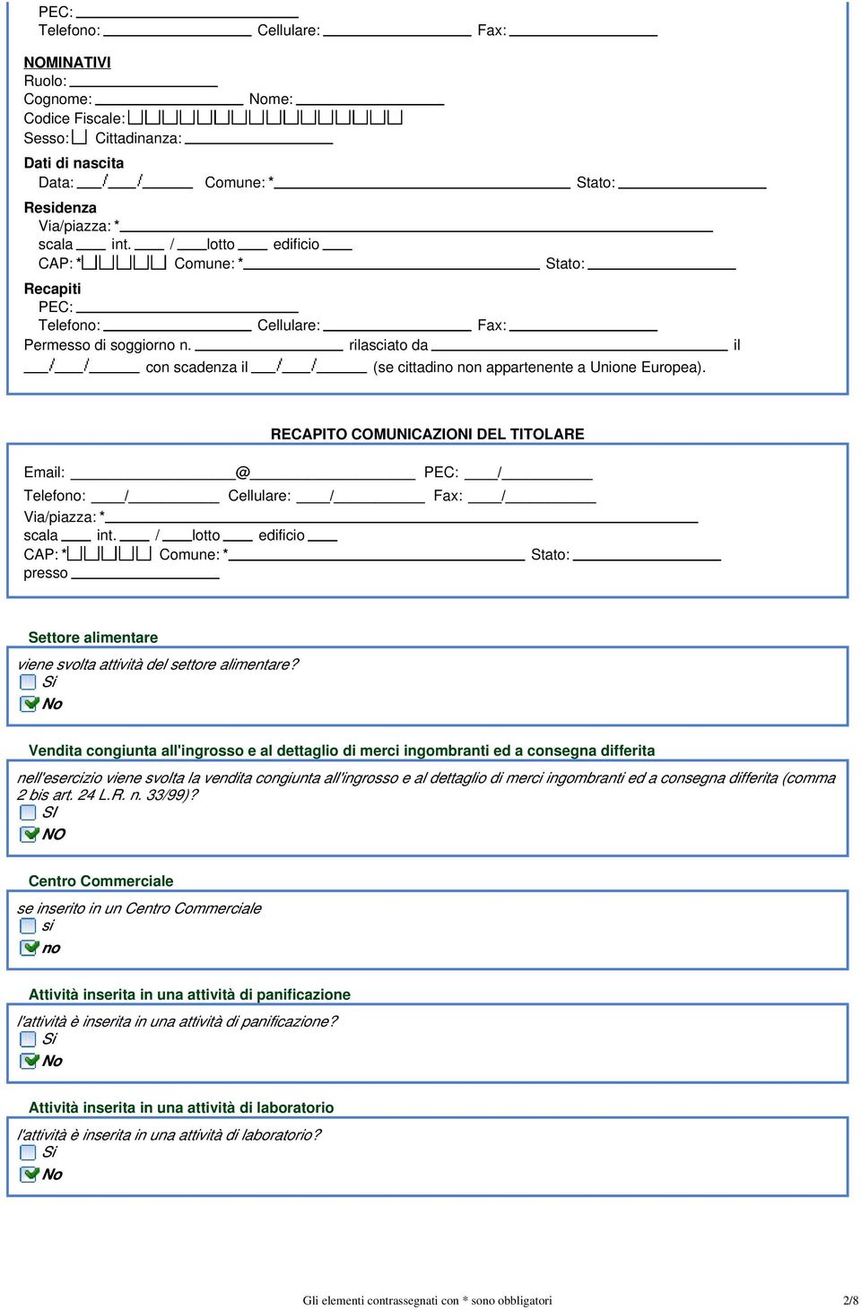 RECAPITO COMUNICAZIONI DEL TITOLARE Email: @ PEC: / Telefono: / Cellulare: / Fax: / presso Settore alimentare viene svolta attività del settore alimentare?