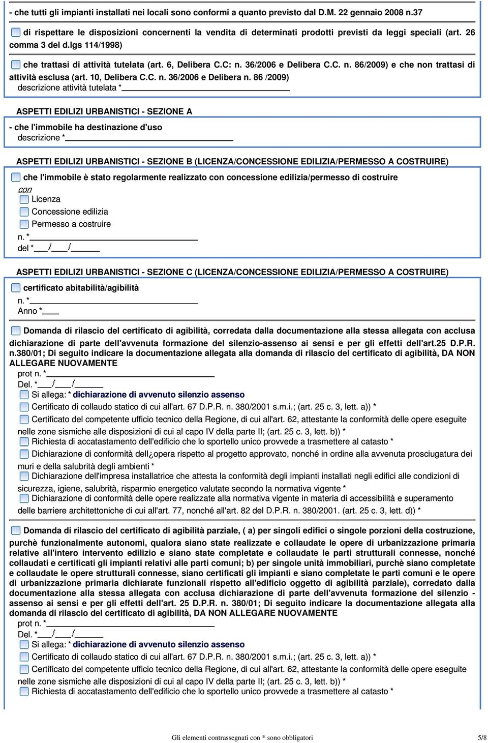 C: n. 36/2006 e Delibera C.C. n. 86/2009) e che non trattasi di attività esclusa (art. 10, Delibera C.C. n. 36/2006 e Delibera n.