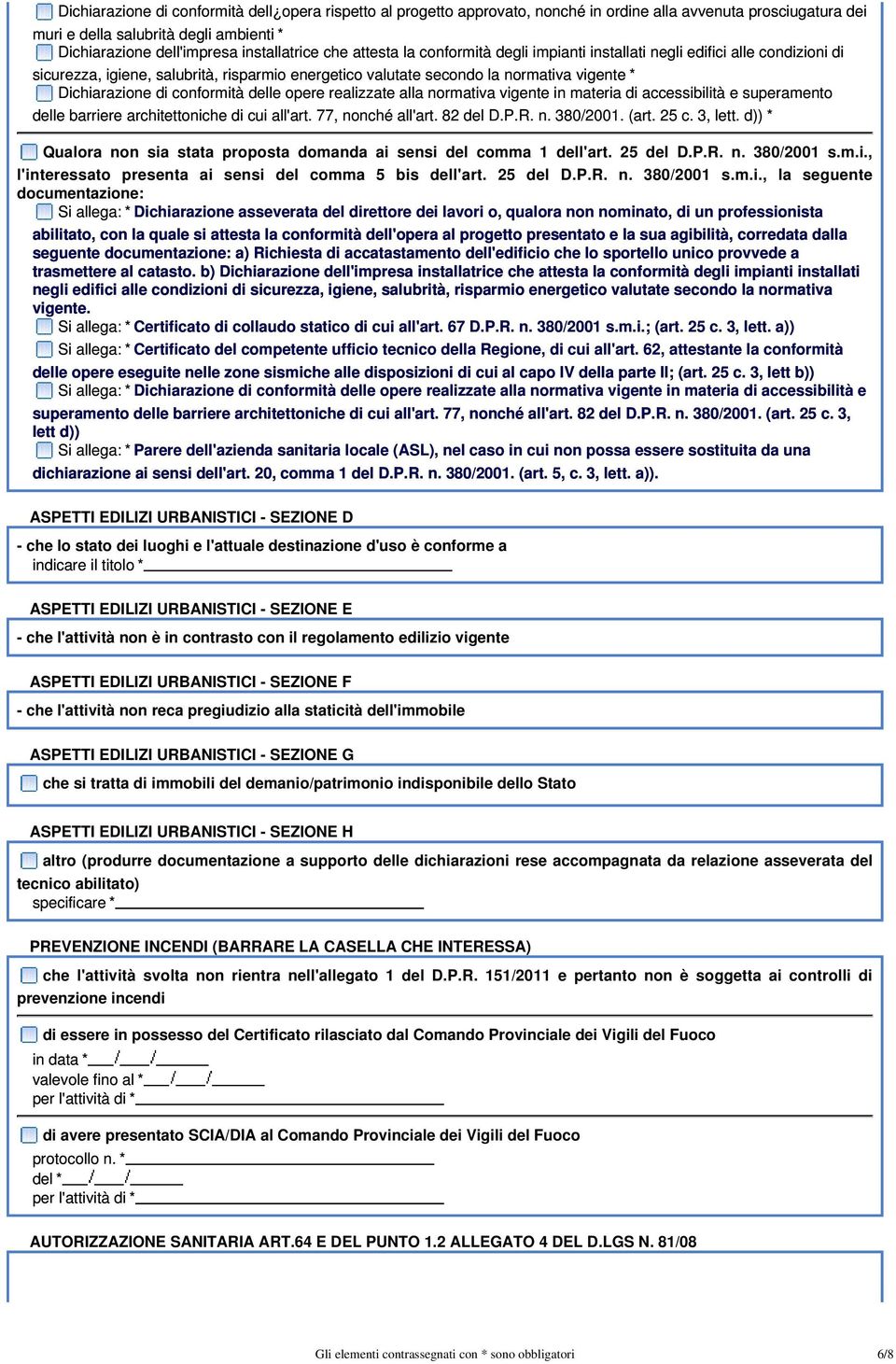 Dichiarazione di conformità delle opere realizzate alla normativa vigente in materia di accessibilità e superamento delle barriere architettoniche di cui all'art. 77, nonché all'art. 82 del D.P.R. n. 380/2001.