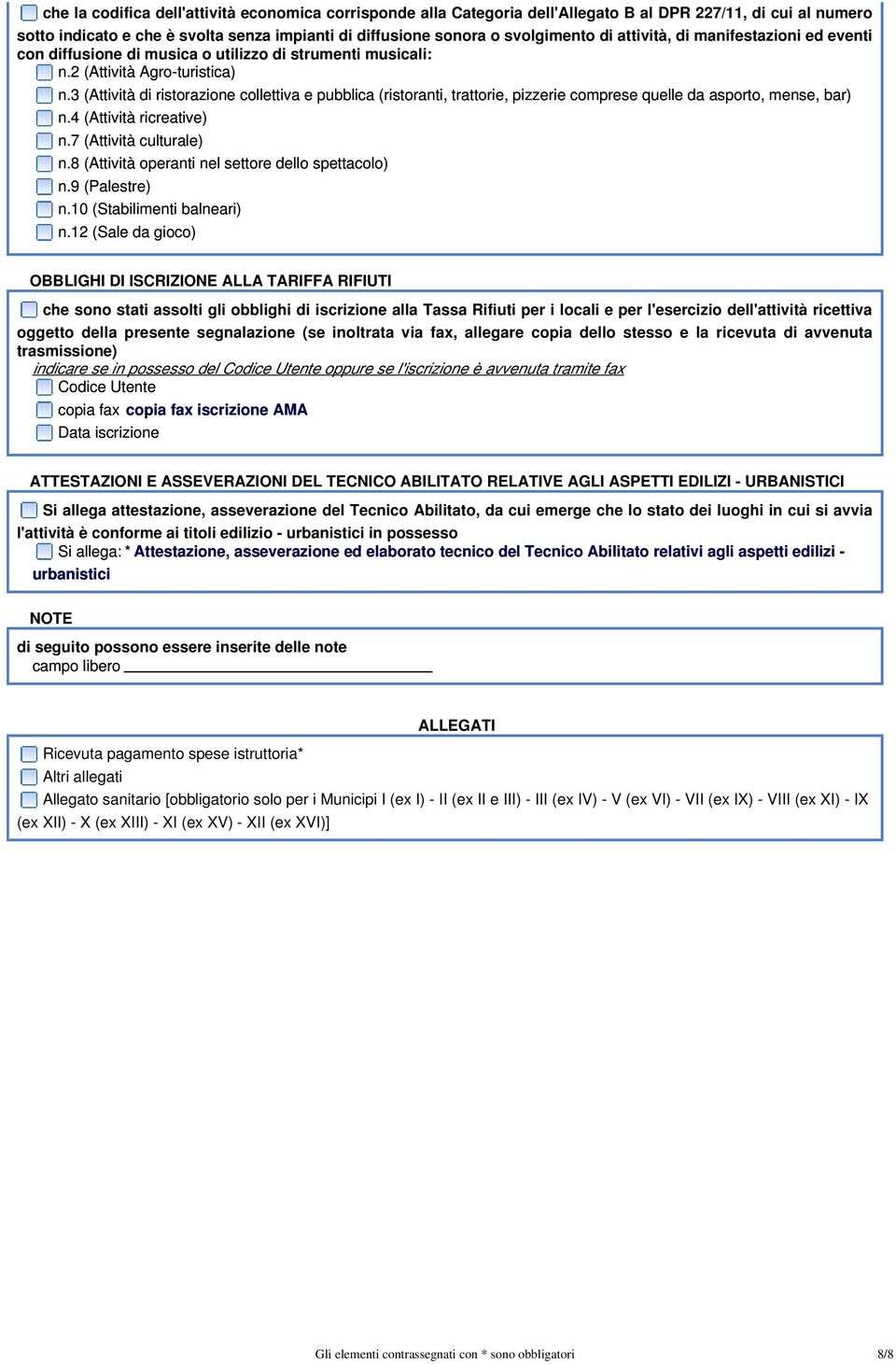 3 (Attività di ristorazione collettiva e pubblica (ristoranti, trattorie, pizzerie comprese quelle da asporto, mense, bar) n.4 (Attività ricreative) n.7 (Attività culturale) n.