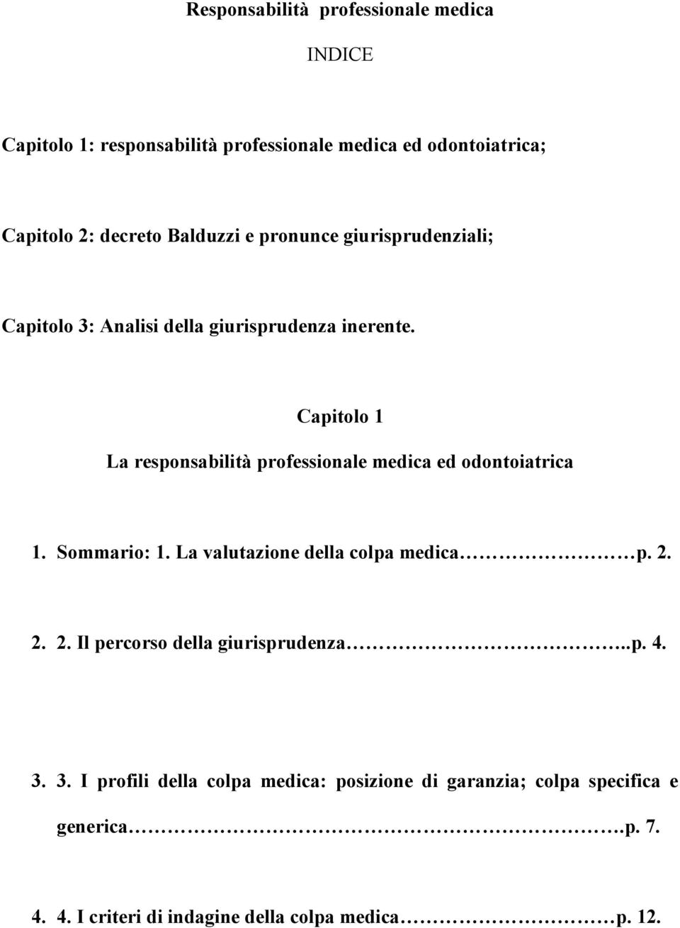 Capitolo 1 La responsabilità professionale medica ed odontoiatrica 1. Sommario: 1. La valutazione della colpa medica p. 2.