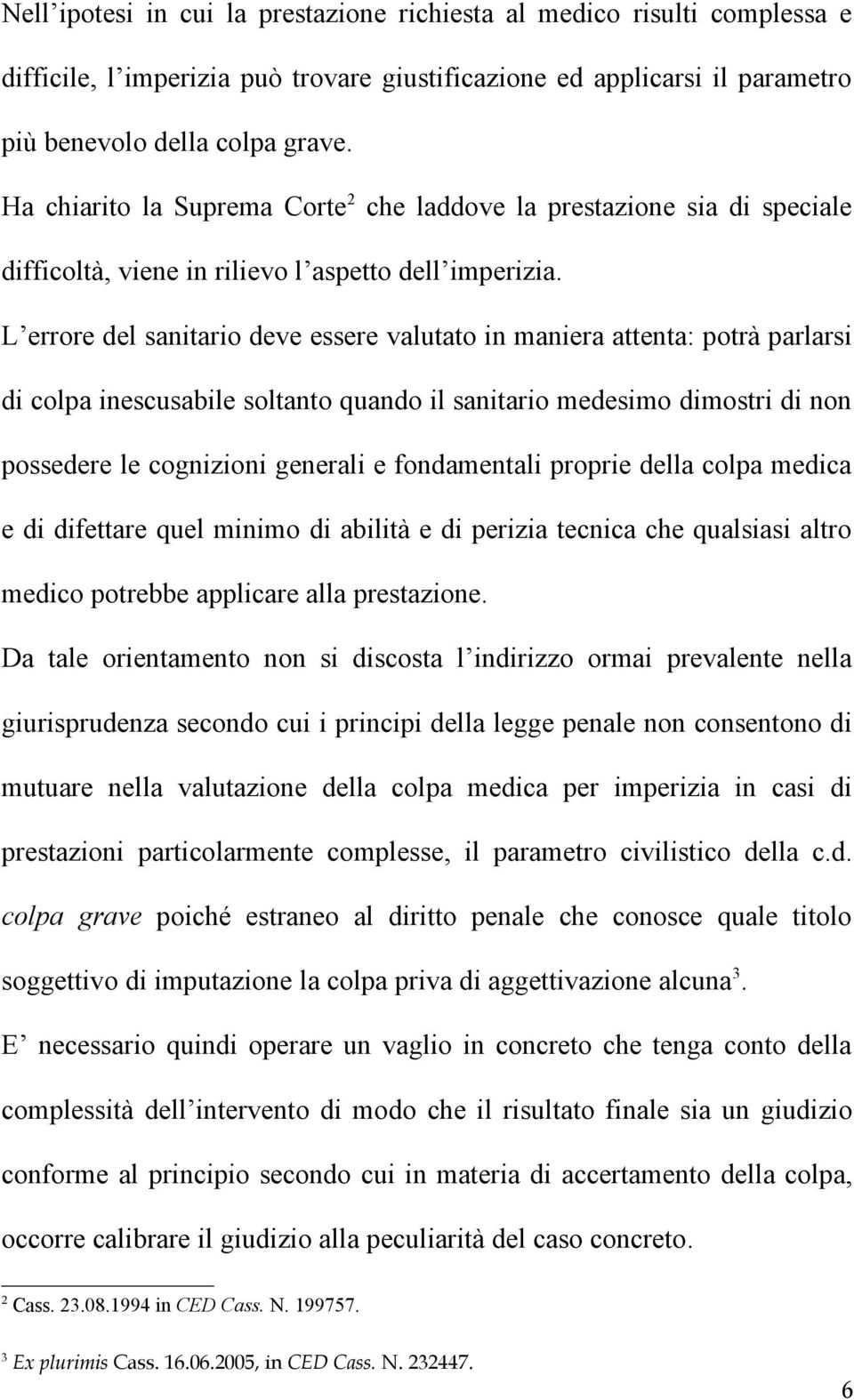 L errore del sanitario deve essere valutato in maniera attenta: potrà parlarsi di colpa inescusabile soltanto quando il sanitario medesimo dimostri di non possedere le cognizioni generali e