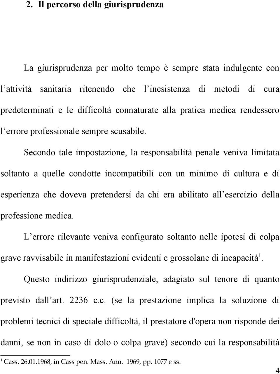 Secondo tale impostazione, la responsabilità penale veniva limitata soltanto a quelle condotte incompatibili con un minimo di cultura e di esperienza che doveva pretendersi da chi era abilitato all