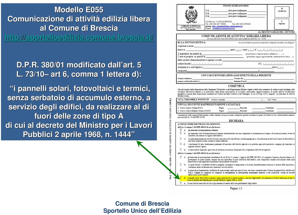 73/10 art 6, comma 1 lettera d): i i pannelli solari, fotovoltaici e termici, senza serbatoio di