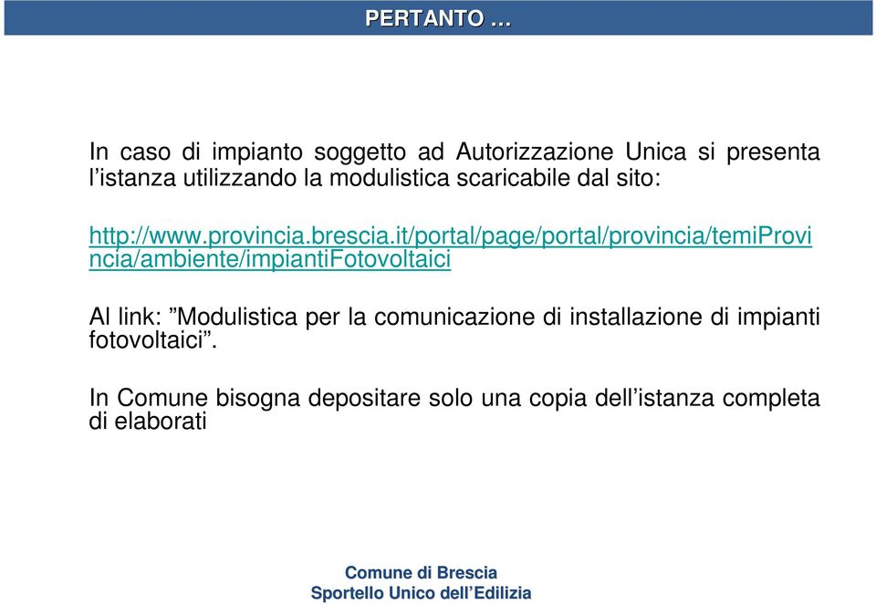it/portal/page/portal/provincia/temiprovi ncia/ambiente/impiantifotovoltaici Al link: Modulistica