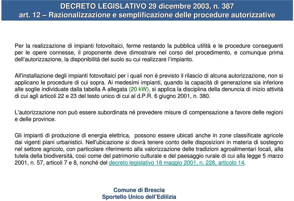 connesse, il proponente deve dimostrare nel corso del d procedimento, e comunque prima dell autorizzazione, la disponibilità del suolo su cui realizzare l impianto.