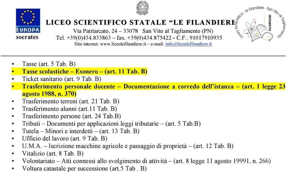 11 Tab. B) Trasferimento persone (art. 24 Tab.B) Tributi Documenti per applicazioni leggi tributarie (art. 5 Tab.B) Tutela Minori e interdetti (art. 13 Tab.