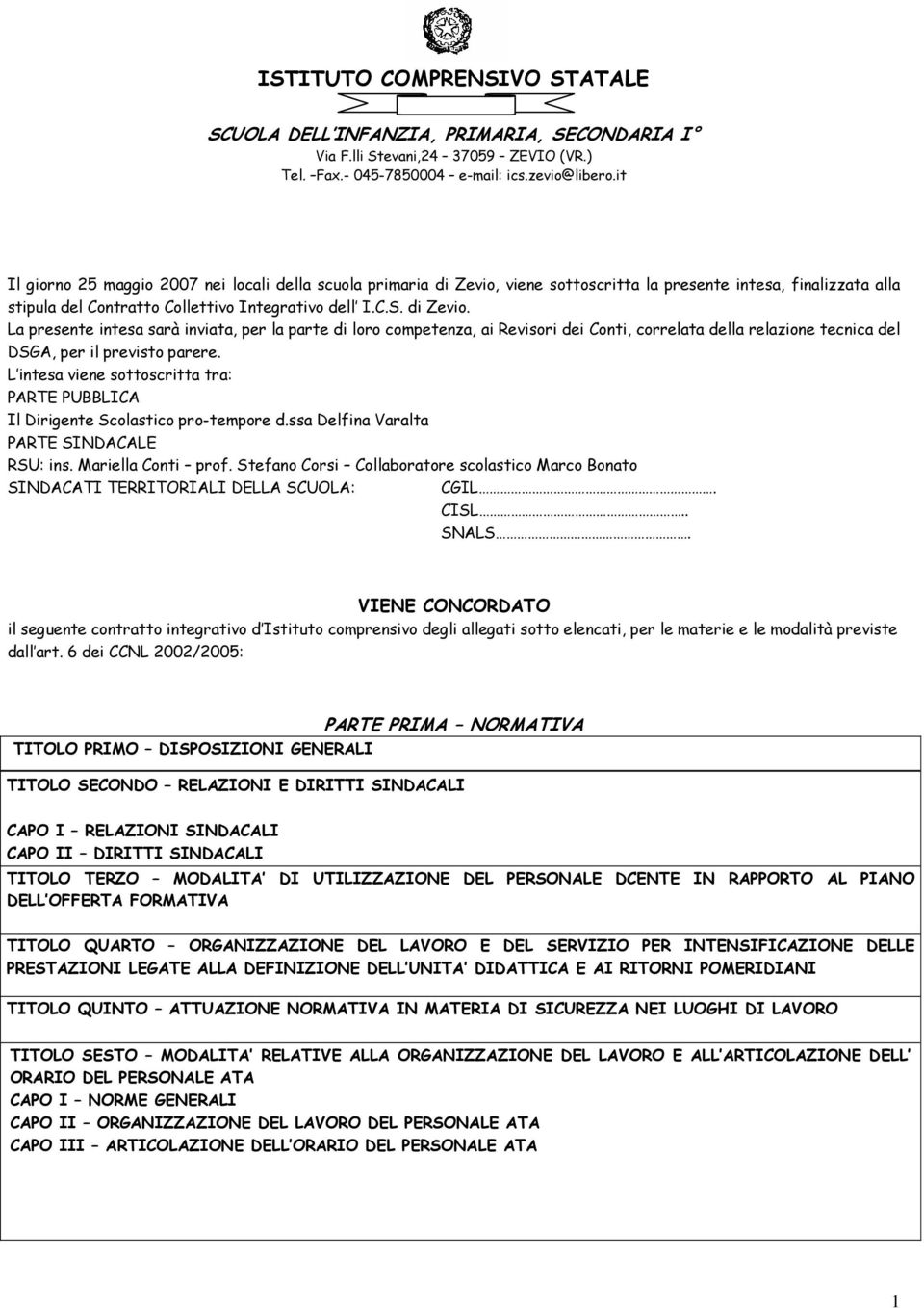 viene sottoscritta la presente intesa, finalizzata alla stipula del Contratto Collettivo Integrativo dell I.C.S. di Zevio.