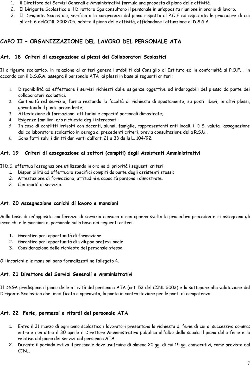 F ed espletate le procedure di cui all art. 6 delccnl 2002/05, adotta il piano delle attività, affidandone l attuazione al D.S.G.A. CAPO II ORGANIZZAZIONE DEL LAVORO DEL PERSONALE ATA Art.