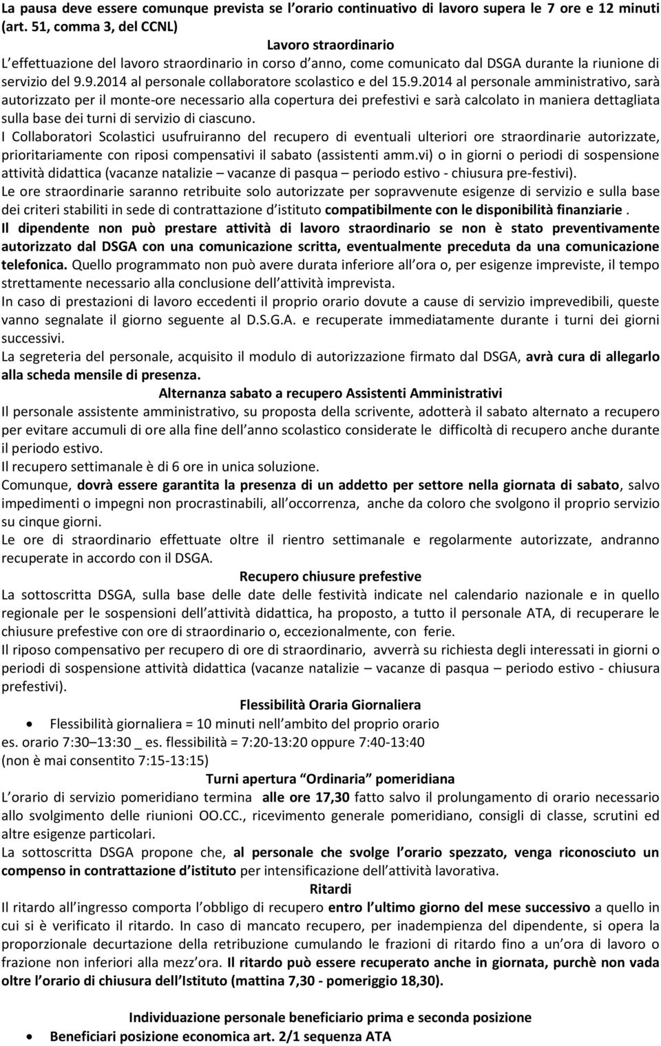 9.2014 al personale collaboratore scolastico e del 15.9.2014 al personale amministrativo, sarà autorizzato per il monte-ore necessario alla copertura dei prefestivi e sarà calcolato in maniera dettagliata sulla base dei turni di servizio di ciascuno.