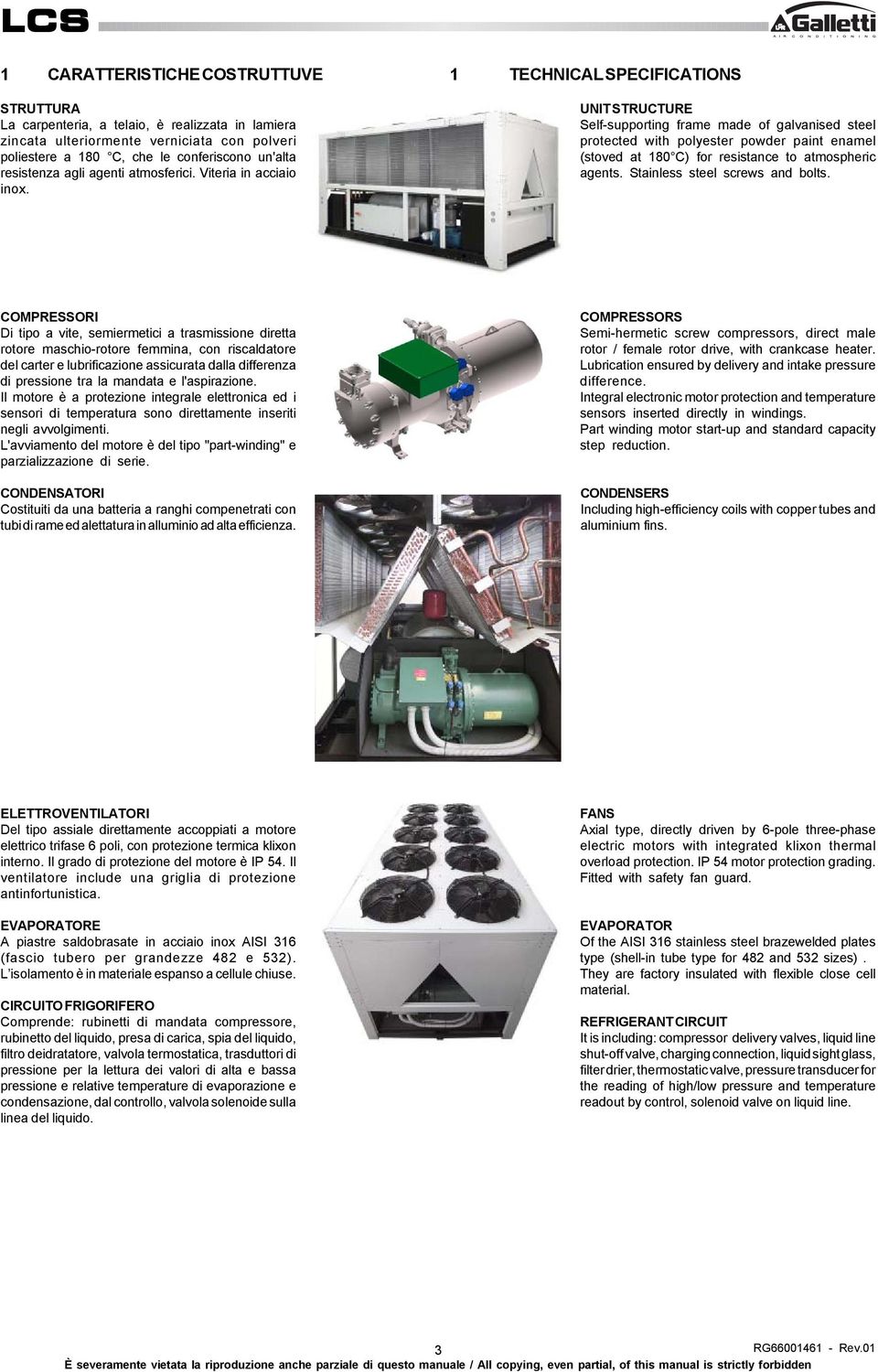 1 TECHNICAL SPECIFICATIONS UNIT STRUCTURE Self-supporting frame made of galvanised steel protected with polyester powder paint enamel (stoved at 18 C) for resistance to atmospheric agents.