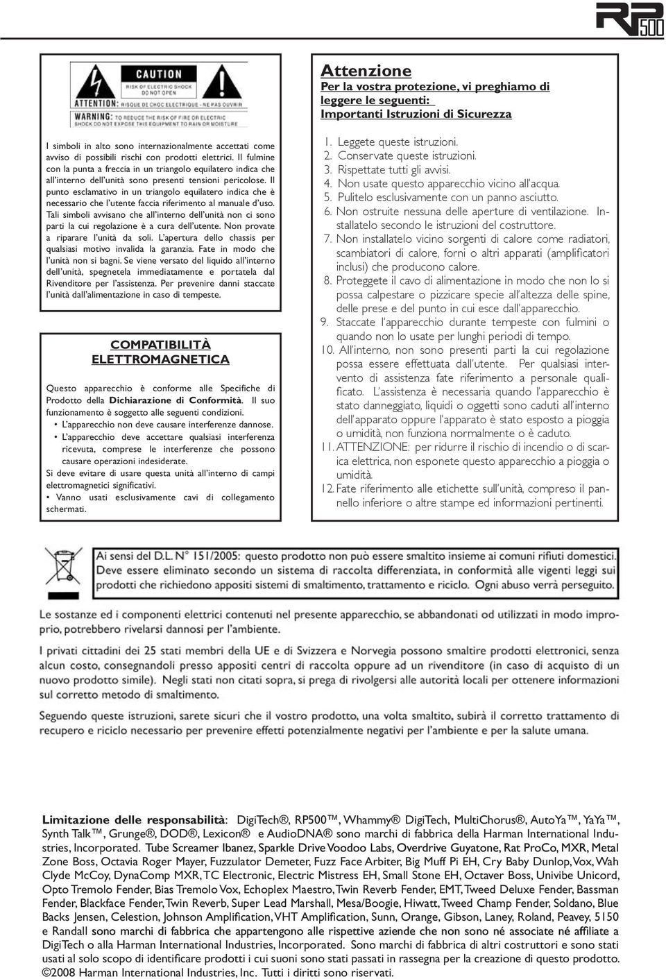 Il punto esclamativo in un triangolo equilatero indica che è necessario che l utente faccia riferimento al manuale d uso.