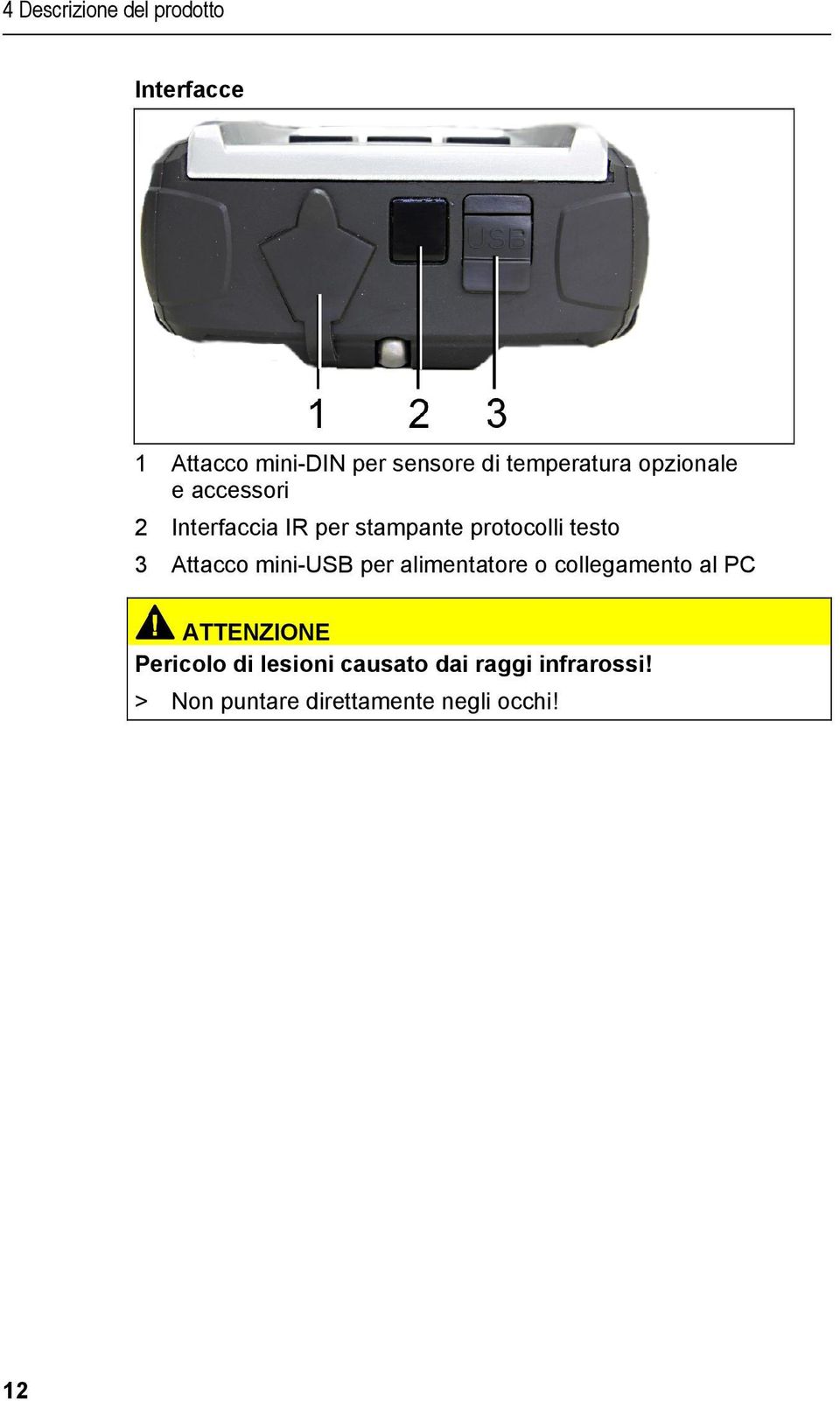 doc @ 322 @ 1 @ 1 4 Descrizione del prodotto Interfacce 1 2 3 Attacco mini-din per sensore di temperatura opzionale