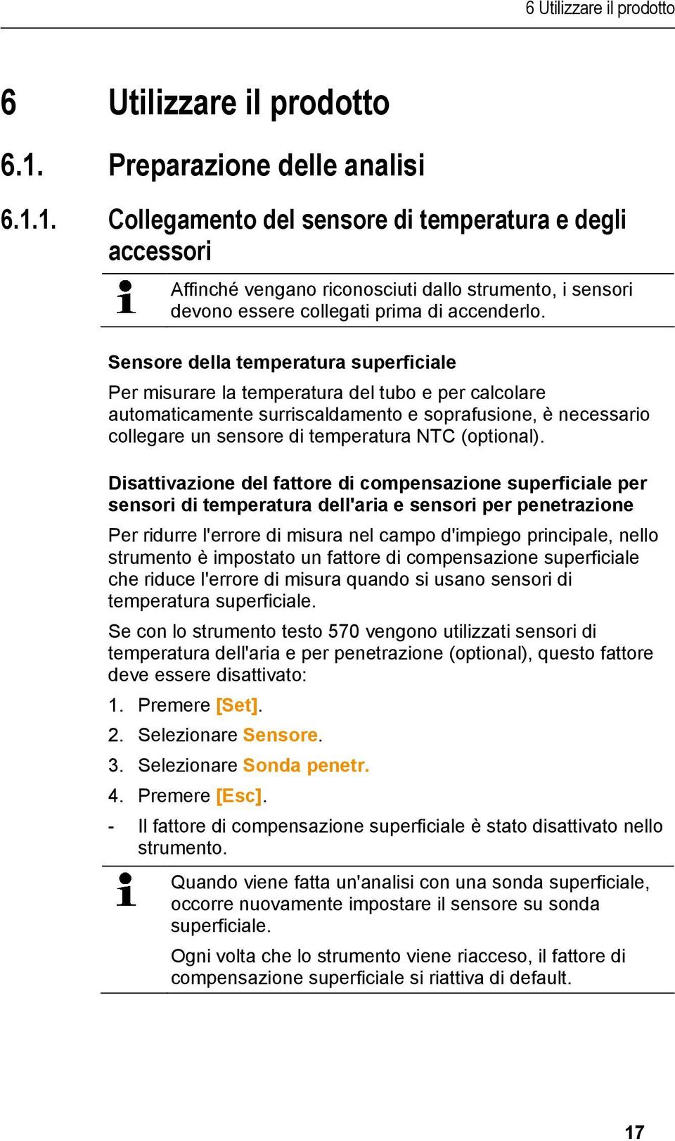 Sensore della temperatura superficiale Per misurare la temperatura del tubo e per calcolare automaticamente surriscaldamento e soprafusione, è necessario collegare un sensore di temperatura NTC